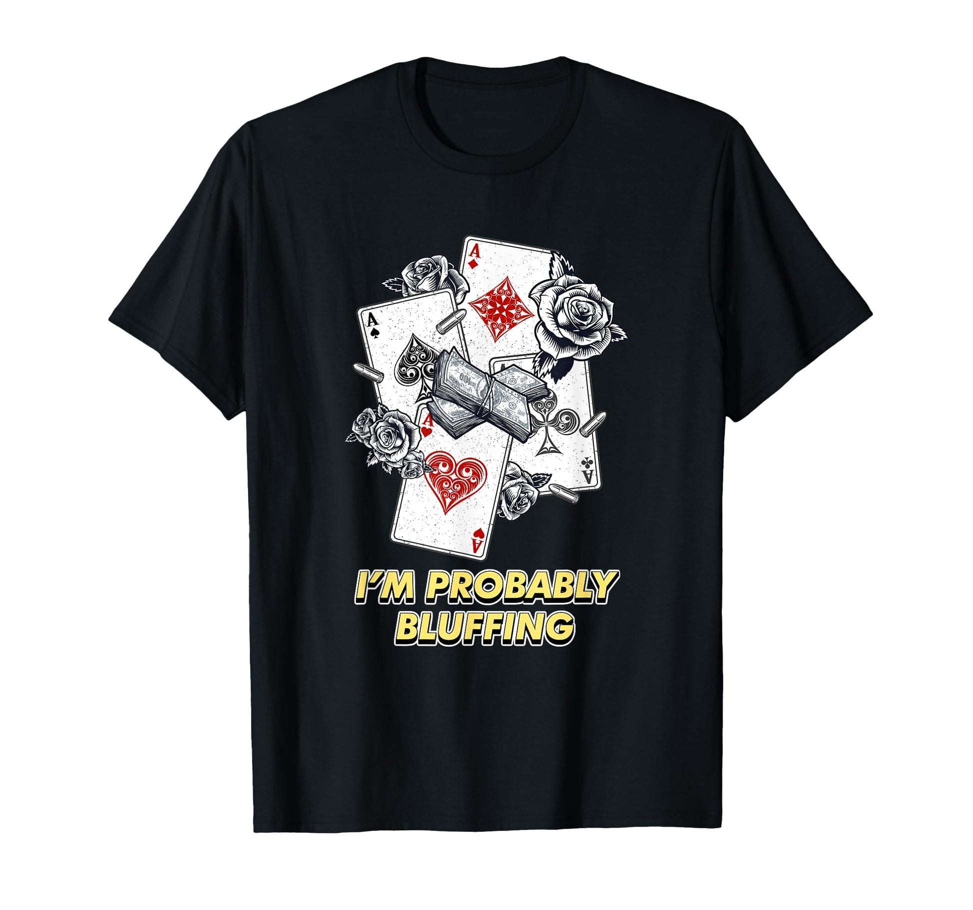 Im Probably Bluffing Casino Poker T-Shirt - Fun Novelty Design Unisex - T-Shirt, Sweatshirt, Hoodie