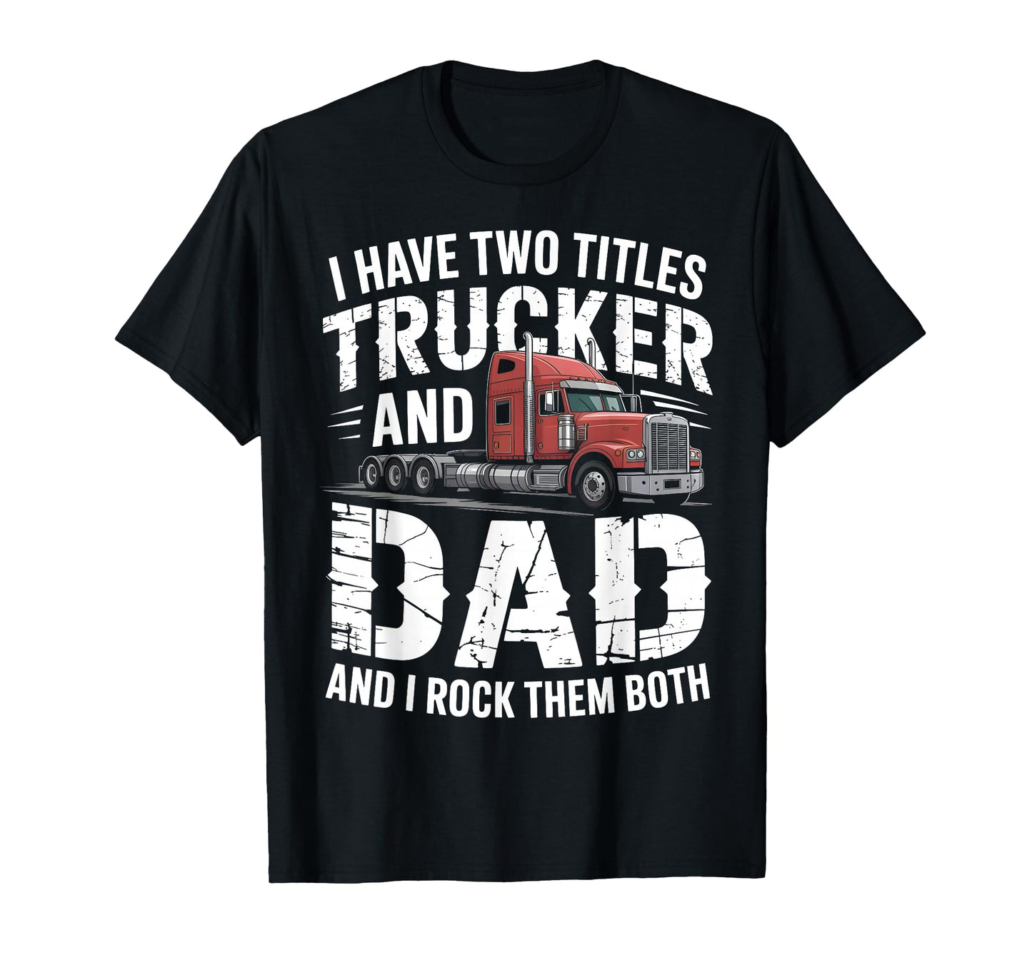 I Have Two Titles Trucker And Dad T-Shirt - Aesthetic Graphic for Adults - T-Shirt, Sweatshirt, Hoodie