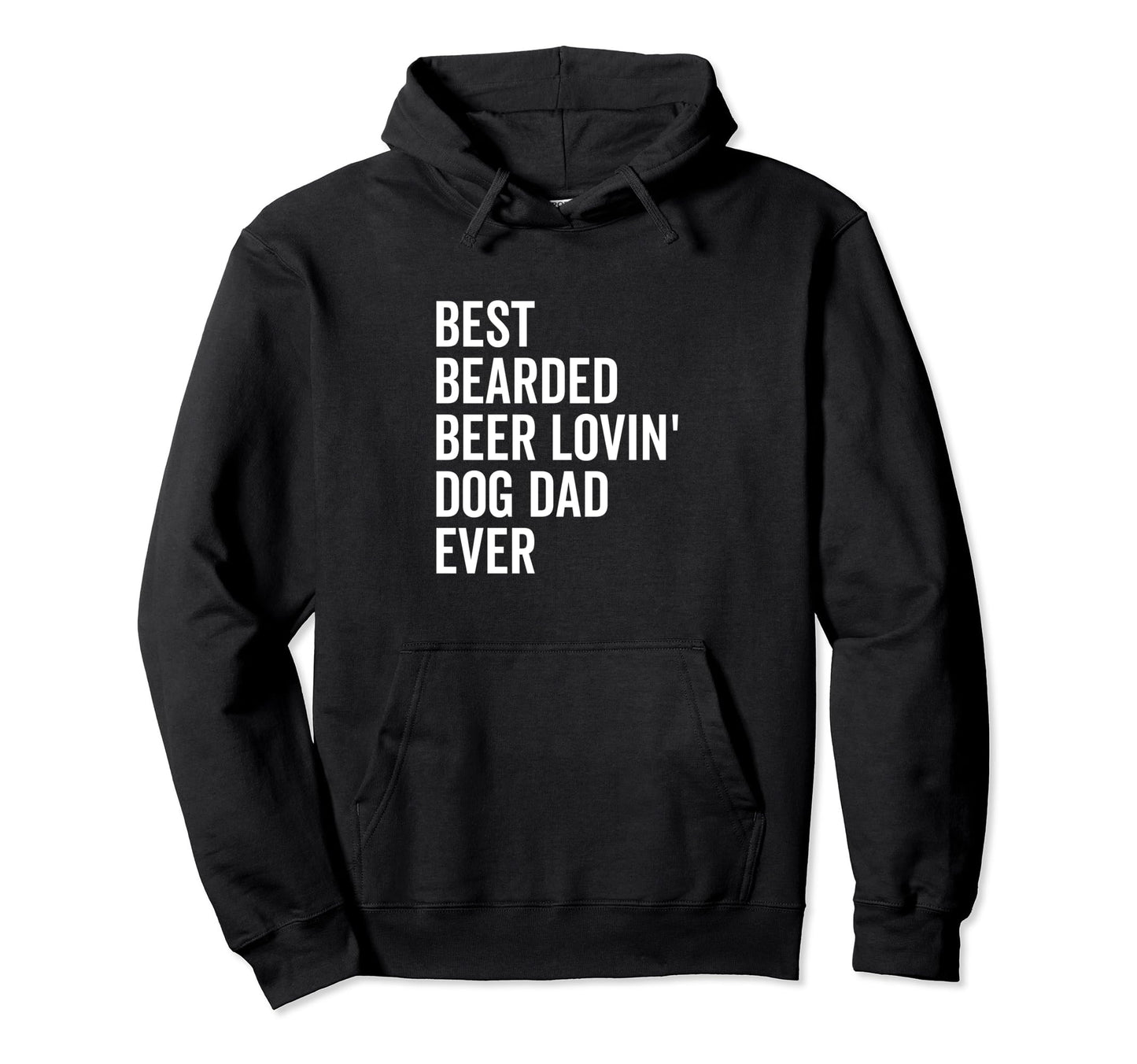 Best Bearded Beer Lovin Dog Dad Ever Funny Hoodie - Graphic Print Unisex - T-Shirt, Sweatshirt, Hoodie