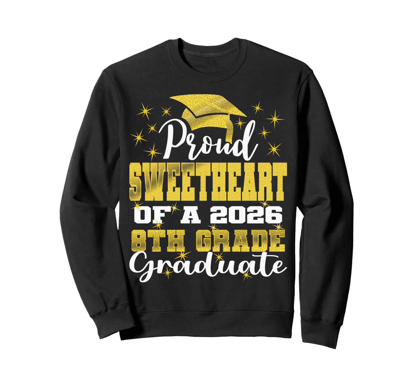 Proud Sweetheart 8Th Grade Graduate Sweatshirt - Novelty Apparel Unisex - T-Shirt, Sweatshirt, Hoodie