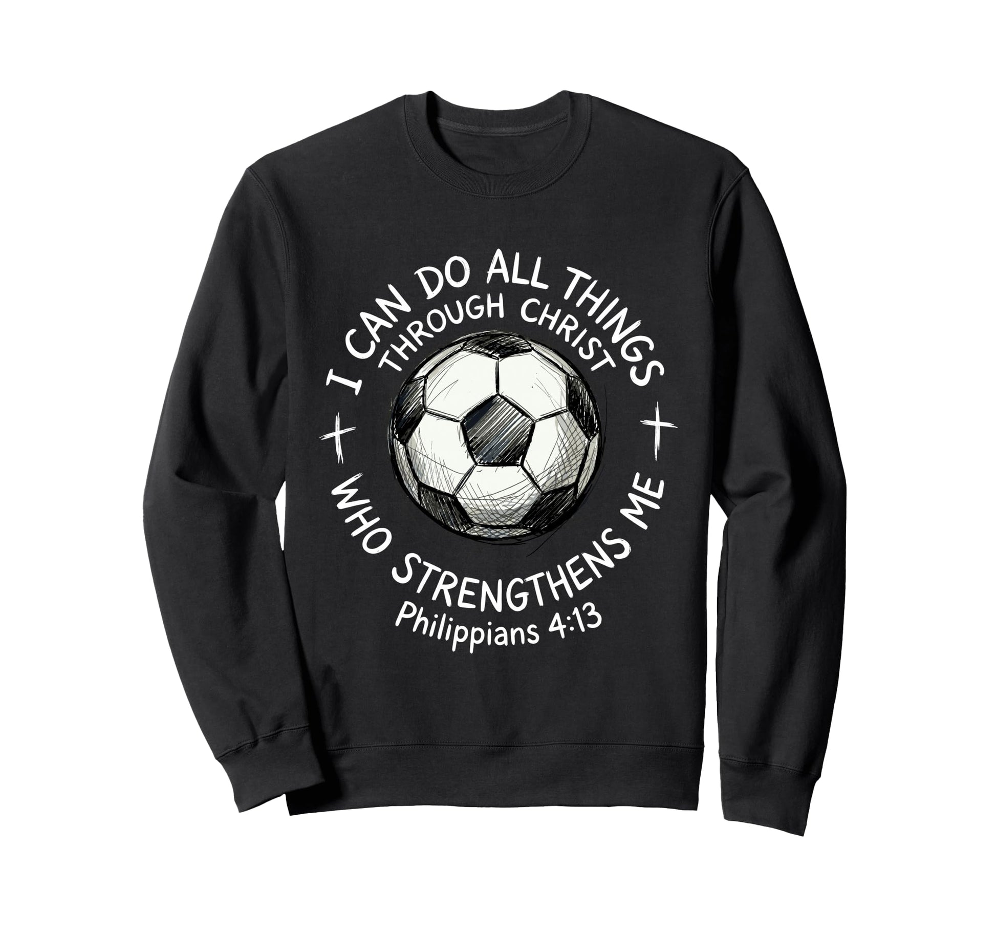 Soccer I Can Do All Things Sweatshirt - Casual Everyday Wear Men Women - T-Shirt, Sweatshirt, Hoodie