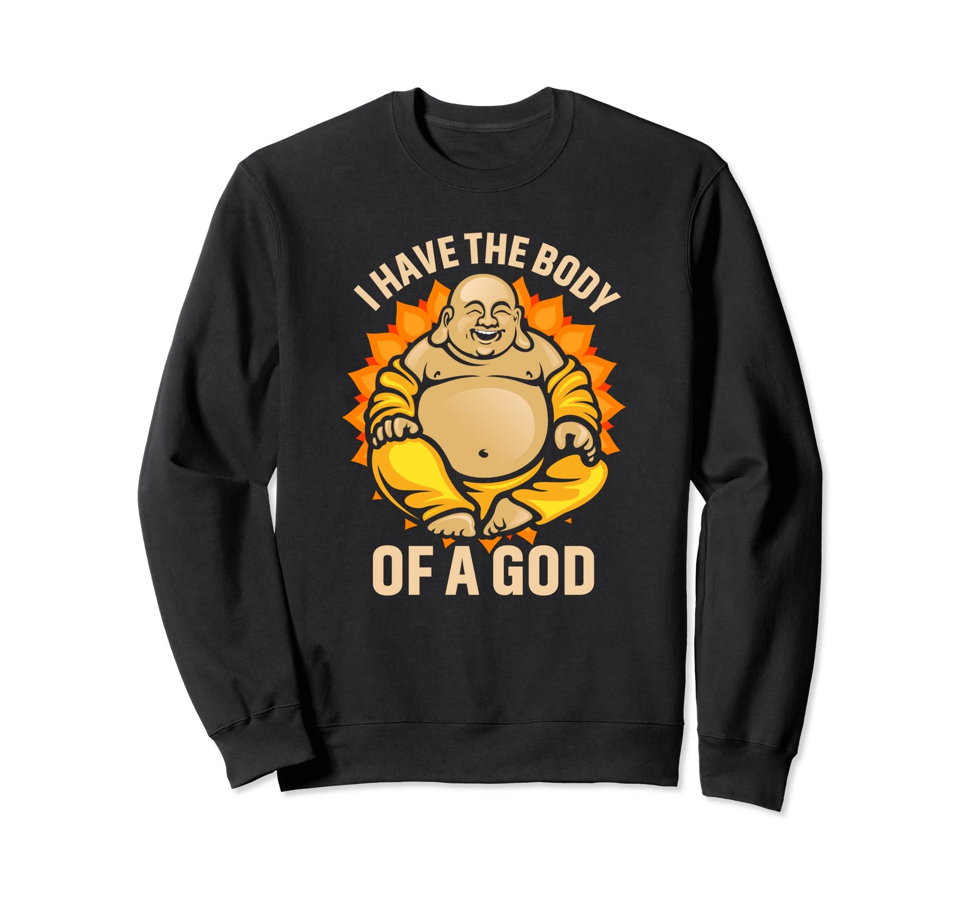 Funny Dad Bod Fat Guy Buddha I Sweatshirt - Fun Novelty Design for Adults - T-Shirt, Sweatshirt, Hoodie