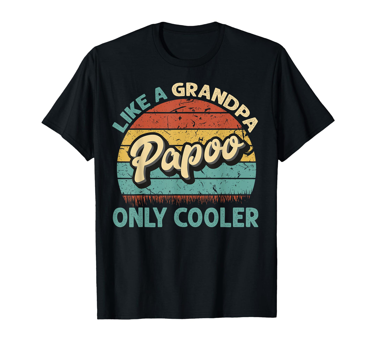 Papoo Like Grandpa Only Cooler T-Shirt - Casual Everyday Wear Men Women - T-Shirt, Sweatshirt, Hoodie