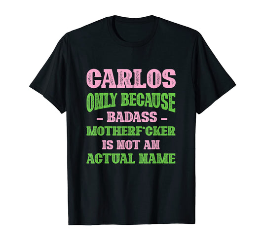 Badass Carlos Name Unique T-Shirt - Casual Everyday Wear Men Women - T-Shirt, Sweatshirt, Hoodie