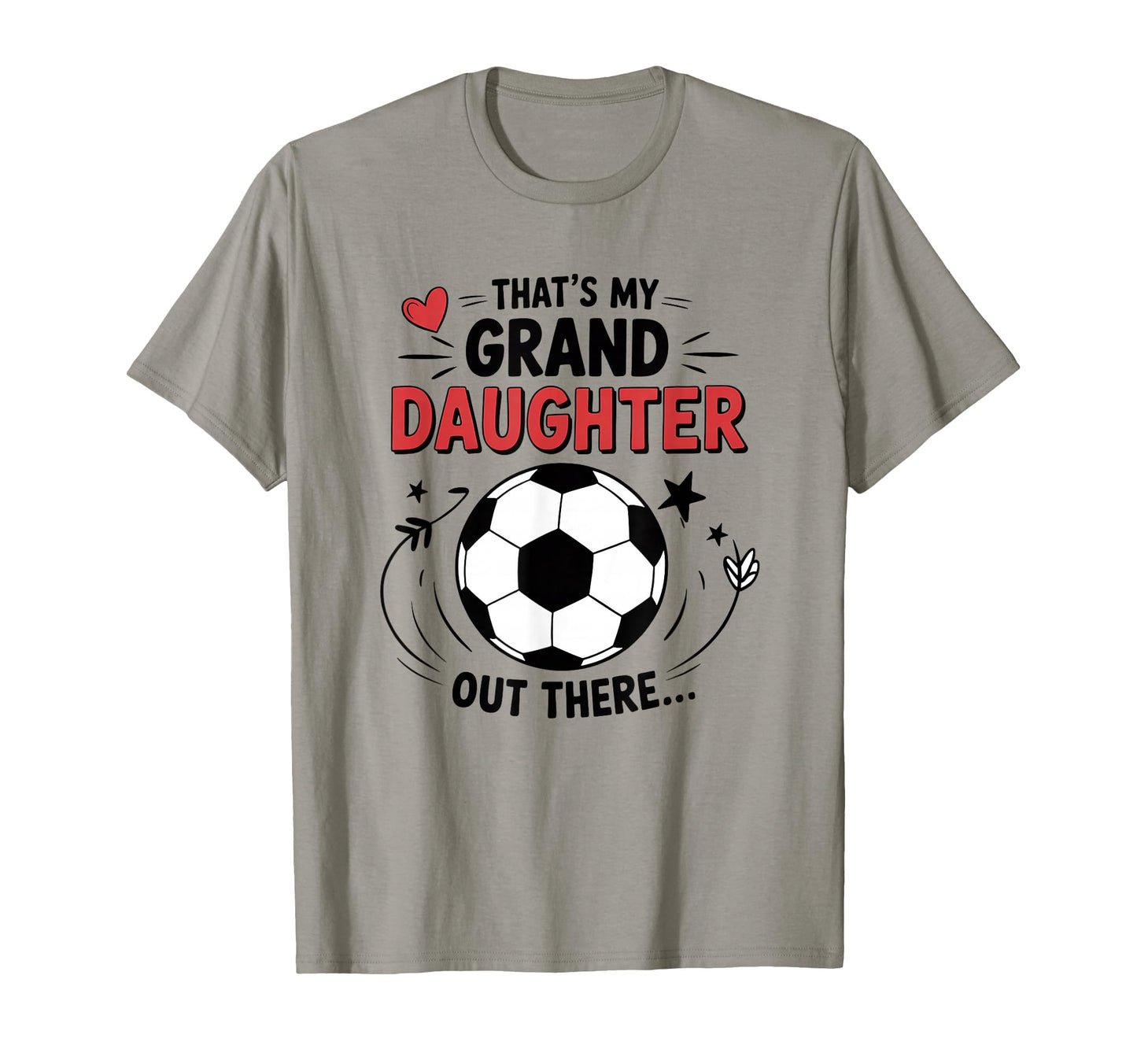 Thats My Granddaughter Out There Soccer T-Shirt - Custom Art Print Unisex - T-Shirt, Sweatshirt, Hoodie