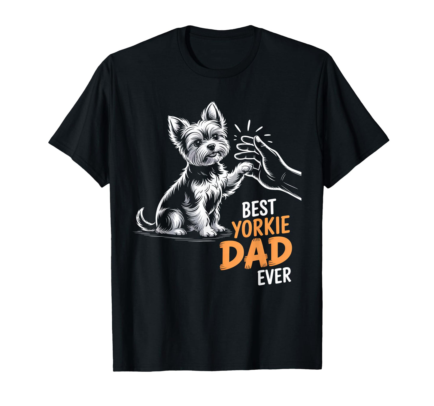 Best Yorkie Dad Ever Dog Yorkie I Love T-Shirt - Novelty Apparel Men Women - T-Shirt, Sweatshirt, Hoodie