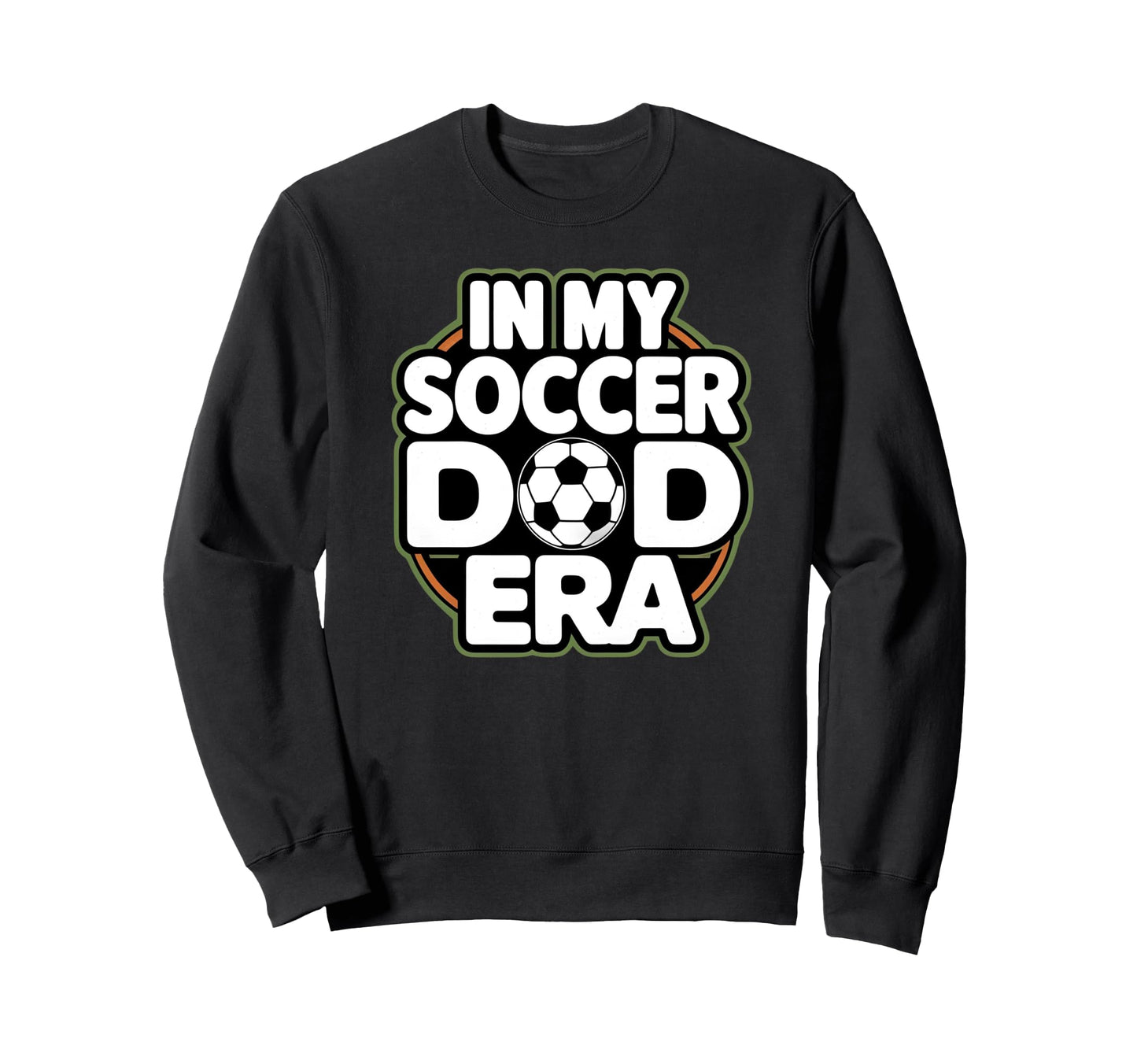 My Soccer Dad Era Funny Soccer Dad Sweatshirt - Streetwear Style Men Women - T-Shirt, Sweatshirt, Hoodie