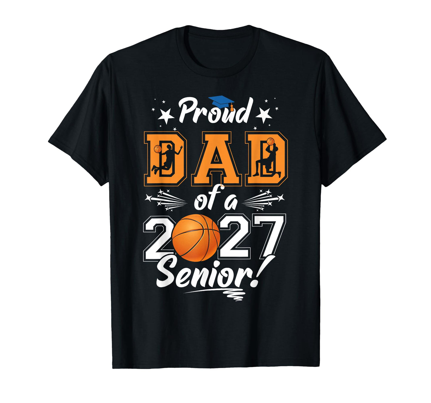 Proud Dad Basketball Senior Class 2026 T-Shirt - Graphic Print Men Women - T-Shirt, Sweatshirt, Hoodie