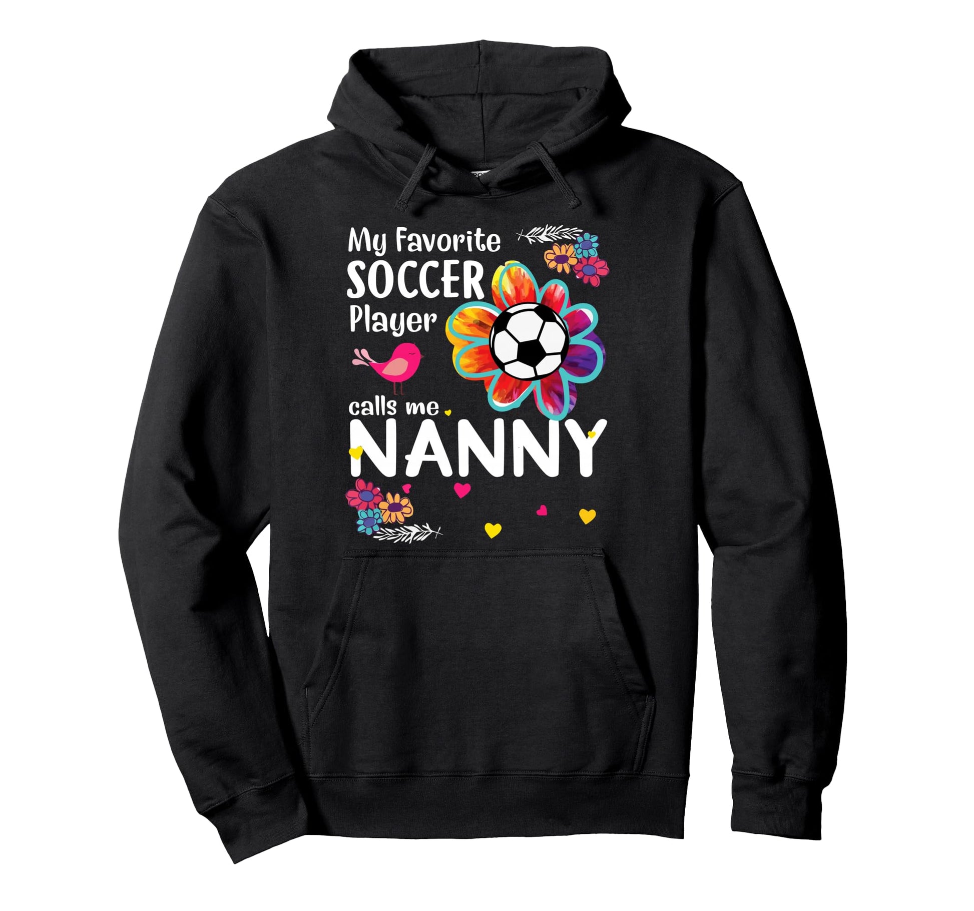 My Favorite Soccer Player Calls Me Nanny Hoodie - Custom Art Print Unisex - T-Shirt, Sweatshirt, Hoodie