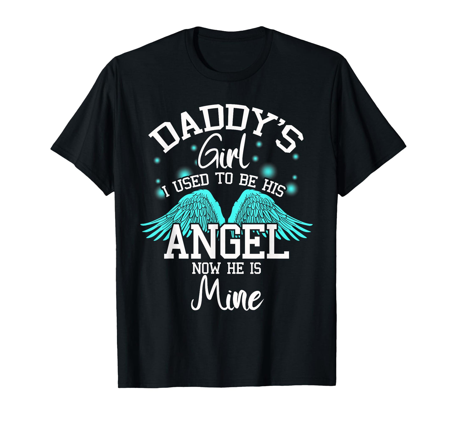 Daddys I Used To Be His Angel Now He T-Shirt - Custom Art Print Men Women - T-Shirt, Sweatshirt, Hoodie