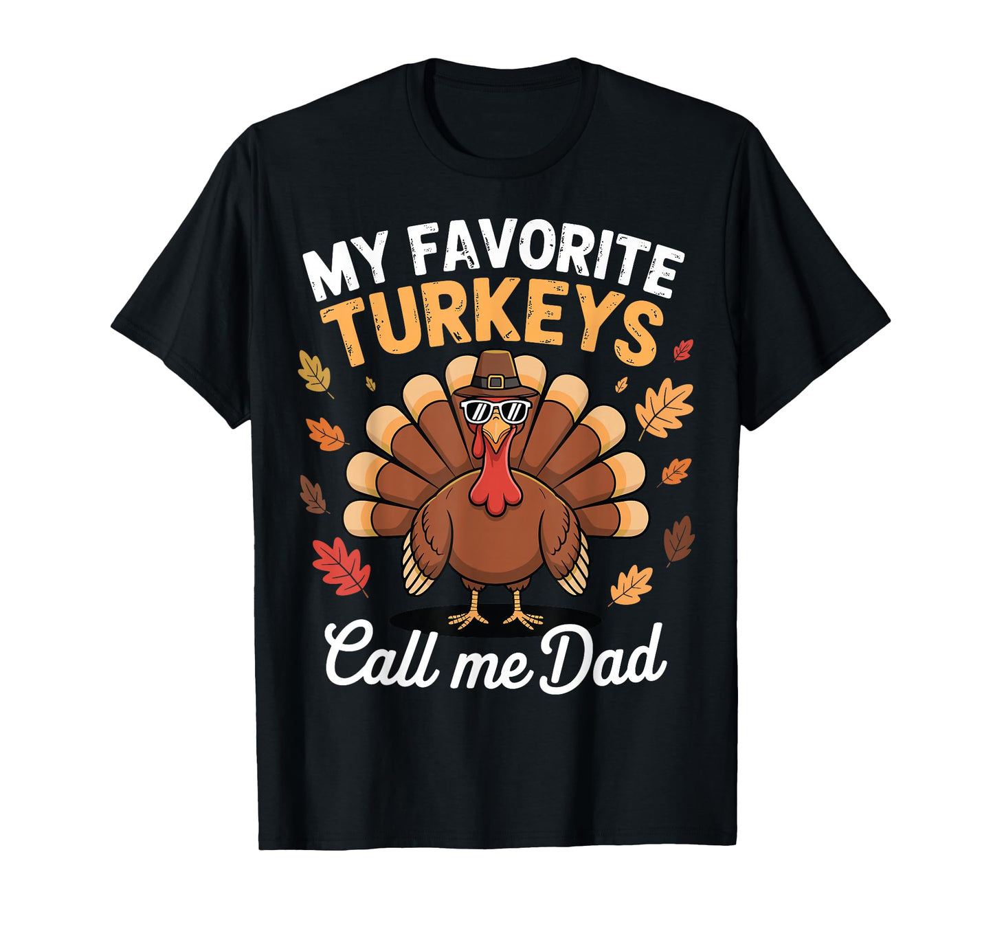 My Favorite Turkeys Call Me Dad T-Shirt - Casual Everyday Wear Unisex - T-Shirt, Sweatshirt, Hoodie