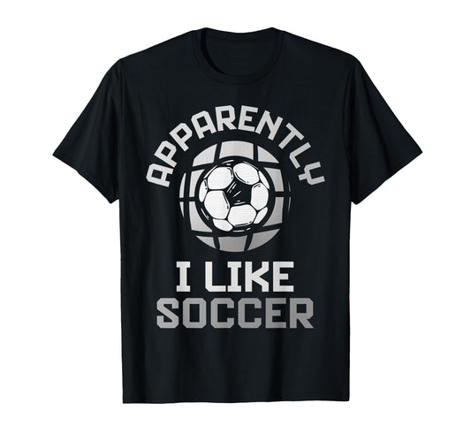 Apparently I Like Soccer Funny Game Day T-Shirt - Aesthetic Graphic Unisex - T-Shirt, Sweatshirt, Hoodie