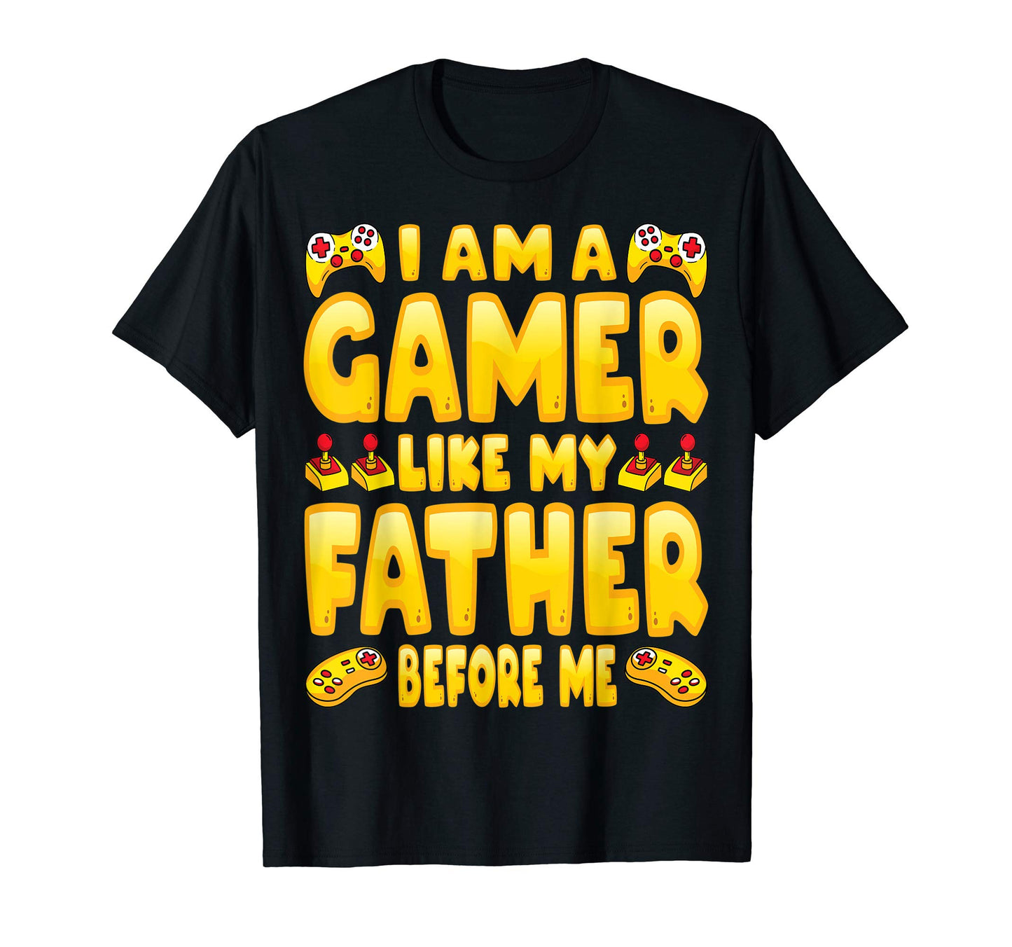 Im Gamer Like My Father Before Me Dad Son T-Shirt - Unique Graphic Unisex - T-Shirt, Sweatshirt, Hoodie