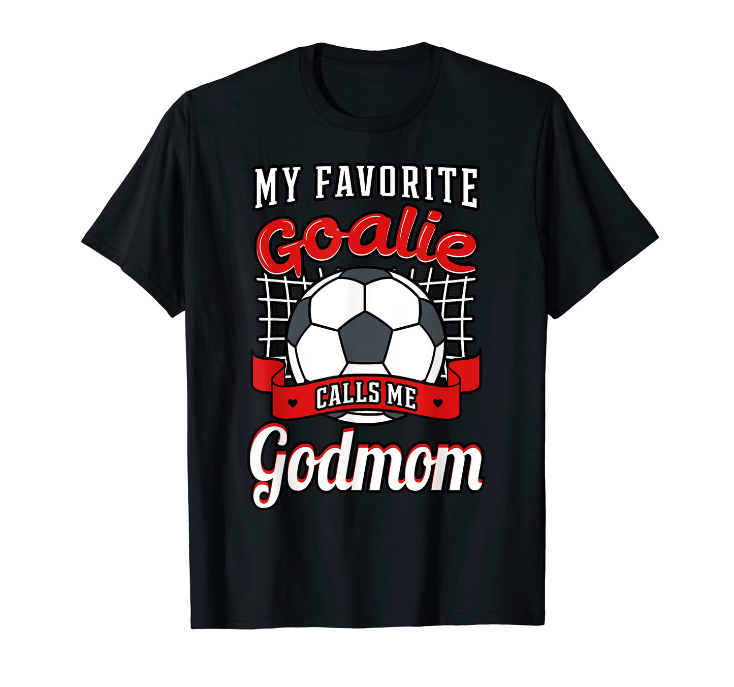 My Favorite Goalie Calls Me Godmom T-Shirt - Novelty Apparel for Adults - T-Shirt, Sweatshirt, Hoodie