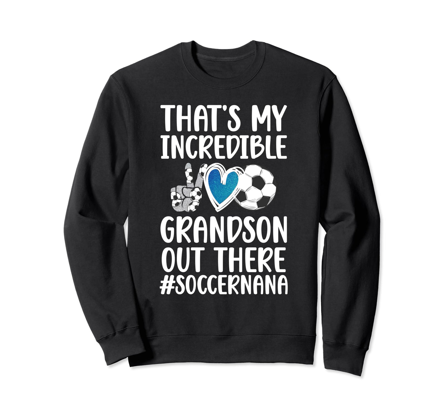 My Incredible Grandson Soccer Nana Sweatshirt - Novelty Apparel for Adults - T-Shirt, Sweatshirt, Hoodie