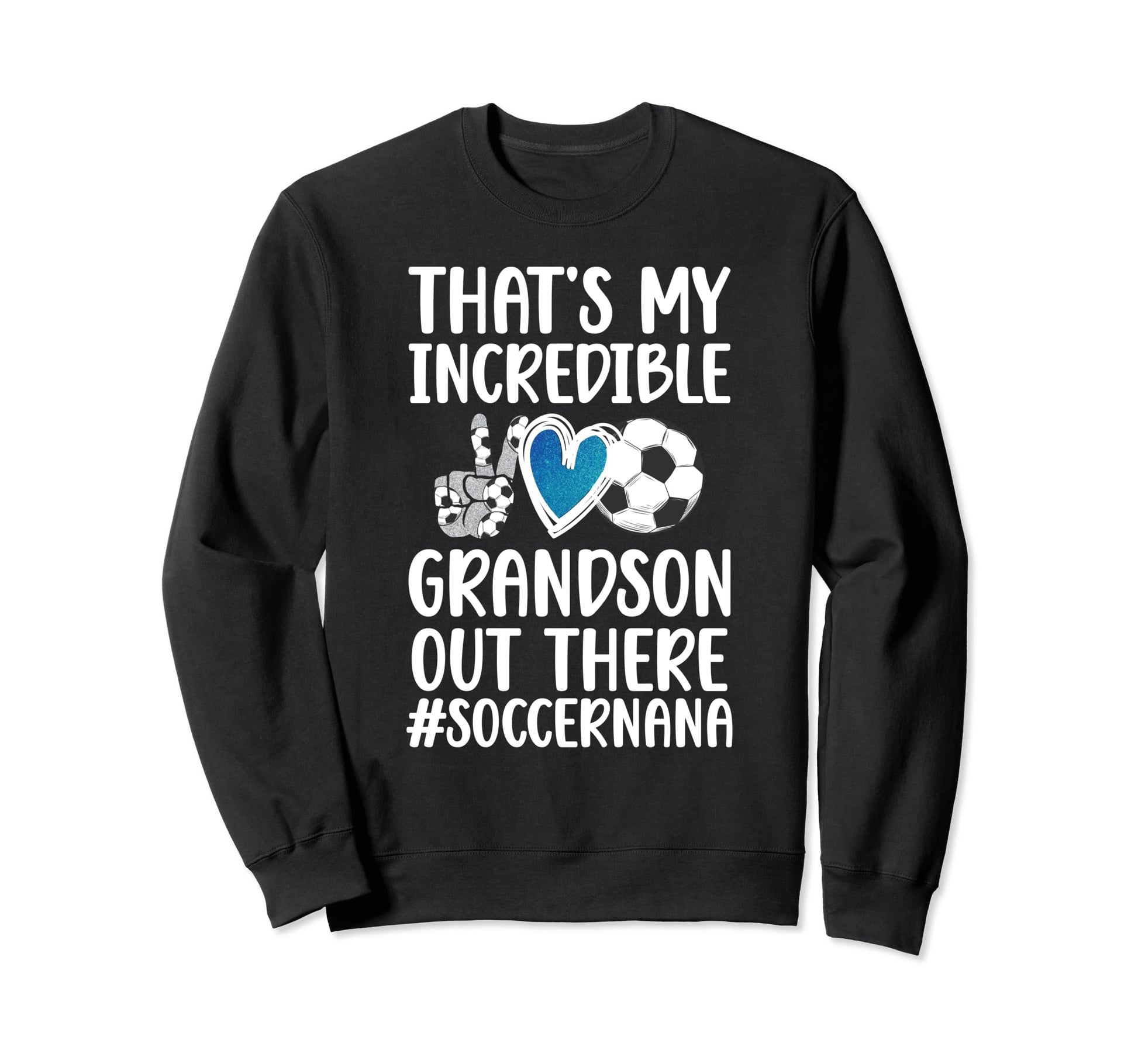 My Incredible Grandson Soccer Nana Sweatshirt - Novelty Apparel for Adults - T-Shirt, Sweatshirt, Hoodie