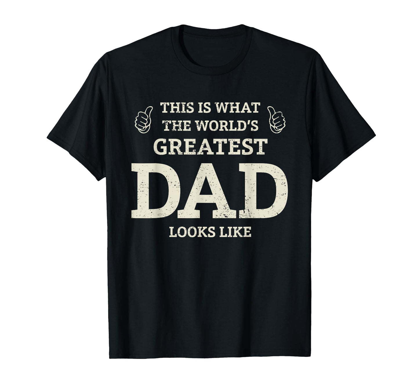 This Is What Worlds Greatest Dad Fathers T-Shirt - Unique Graphic Unisex - T-Shirt, Sweatshirt, Hoodie