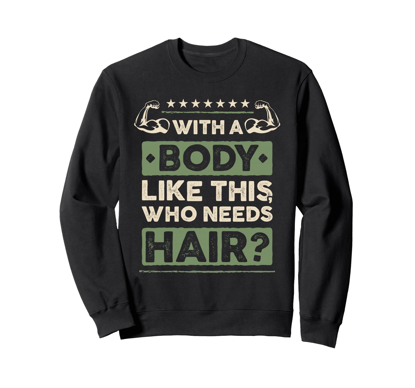 Body Like This Who Needs Hair Gift Sweatshirt - Minimalist Print Men Women - T-Shirt, Sweatshirt, Hoodie