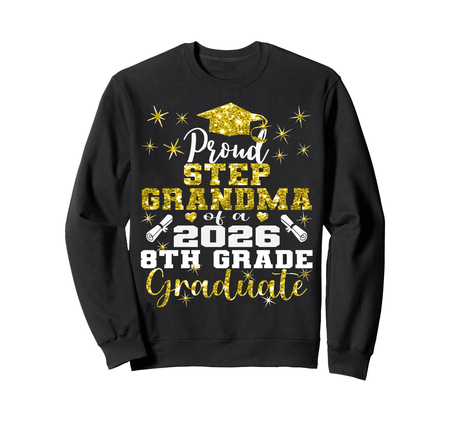 Proud Step Grandma 8Th Grade Graduate Sweatshirt - Trendy Graphic Unisex - T-Shirt, Sweatshirt, Hoodie