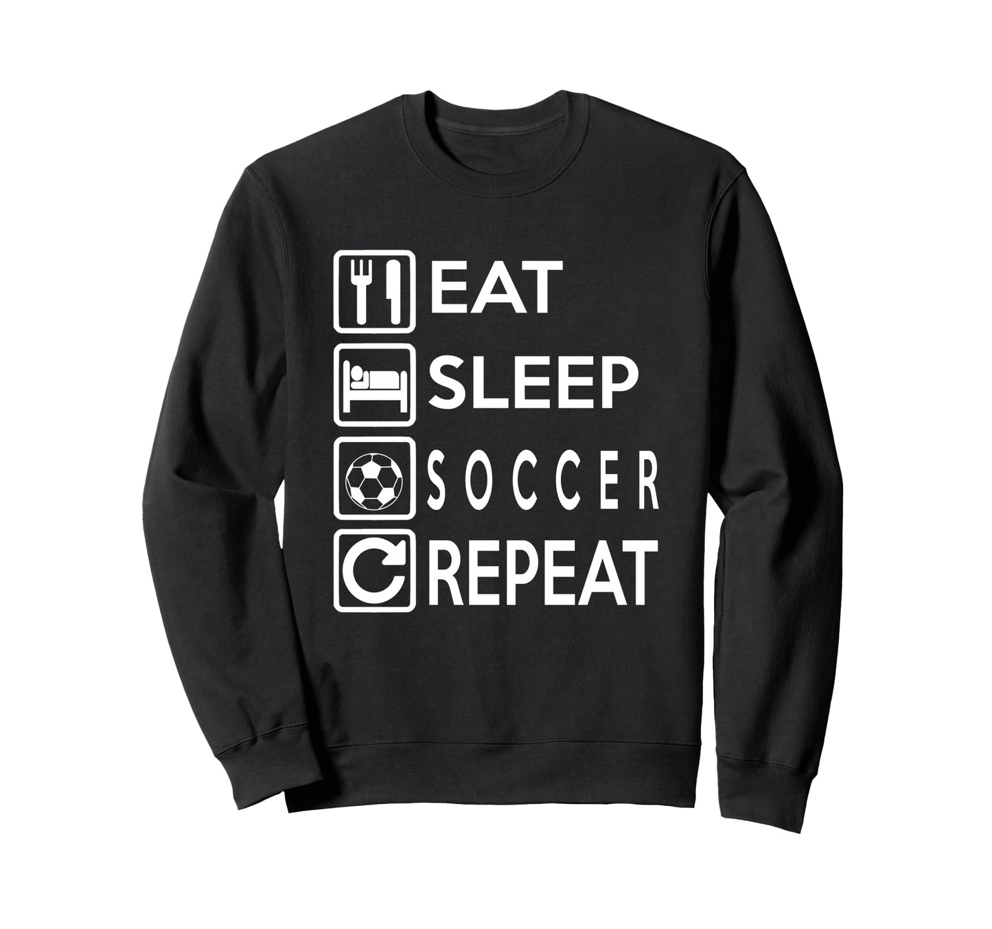 Soccer Gift Eat Sleep Soccer Sweatshirt - Casual Everyday Wear for Adults - T-Shirt, Sweatshirt, Hoodie