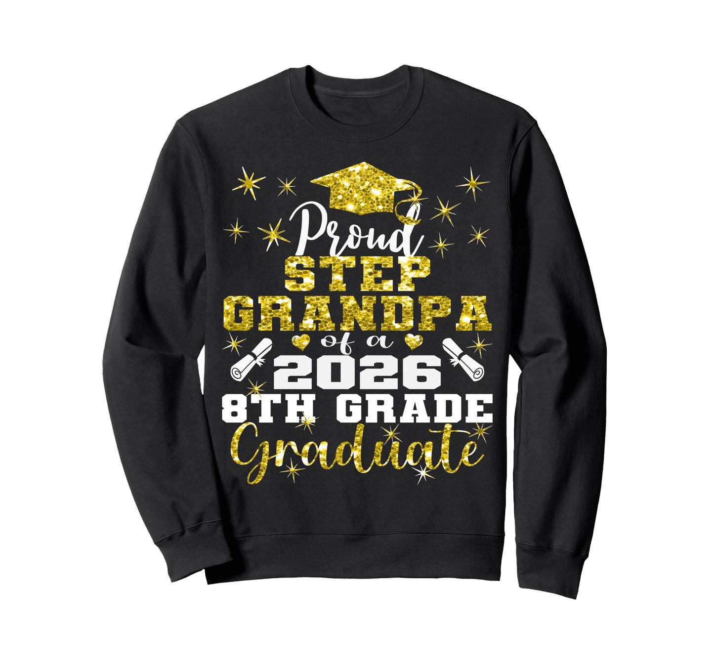 Proud Step Grandpa 8Th Grade Graduate Sweatshirt - Graphic Print Men Women - T-Shirt, Sweatshirt, Hoodie