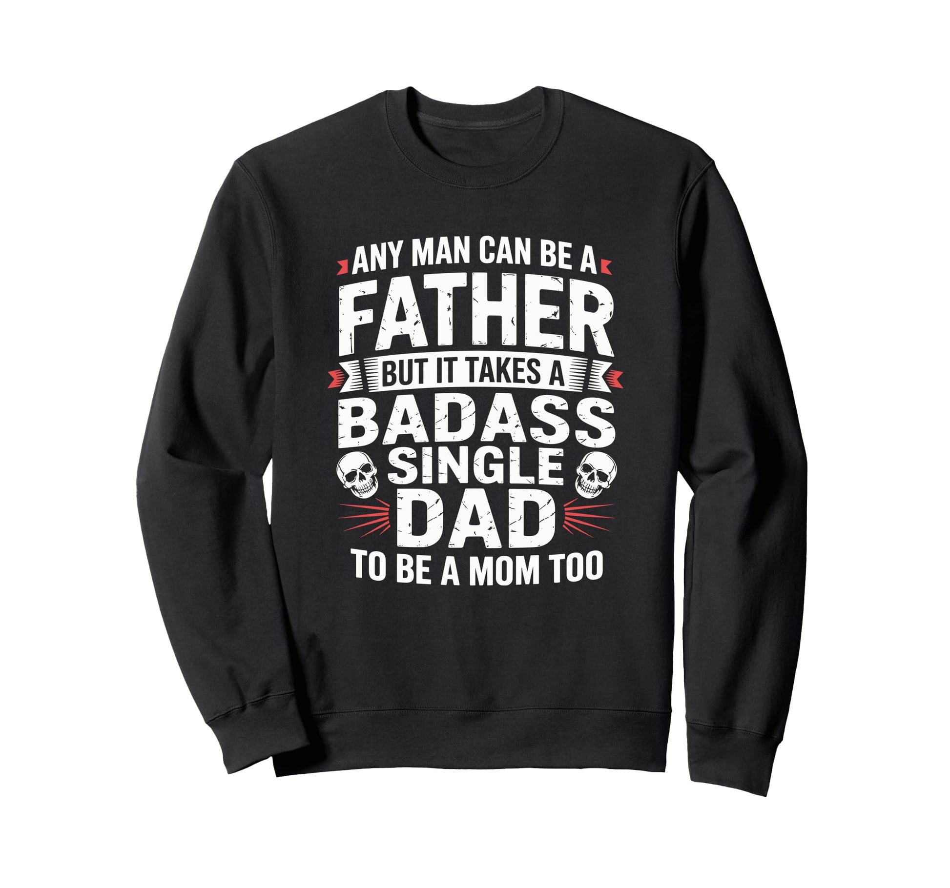 Any Can Be Father Takes Badass Single Sweatshirt - Graphic Print Men Women - T-Shirt, Sweatshirt, Hoodie