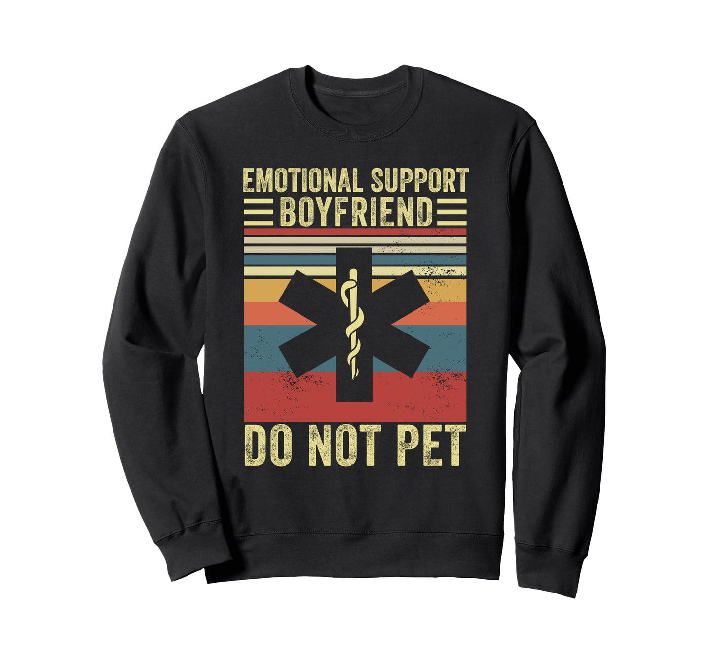 Emotional Support Boyfriend Do Sweatshirt - Casual Everyday Wear Unisex - T-Shirt, Sweatshirt, Hoodie