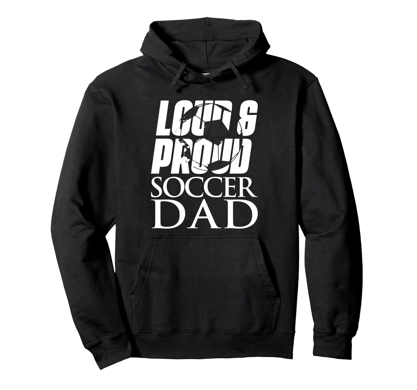 Loud Proud Soccer Dad Hoodie - Unique Graphic for Adults - T-Shirt, Sweatshirt, Hoodie