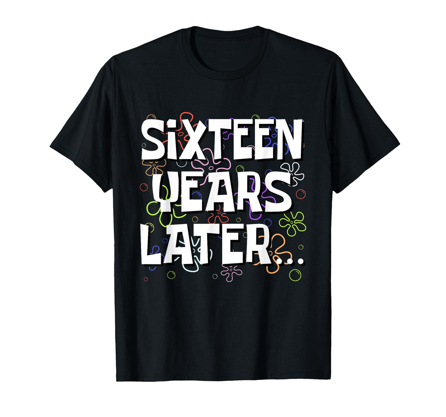 Sixteen Years Later Funny Meme 16 Year T-Shirt - Trendy Graphic for Adults - T-Shirt, Sweatshirt, Hoodie