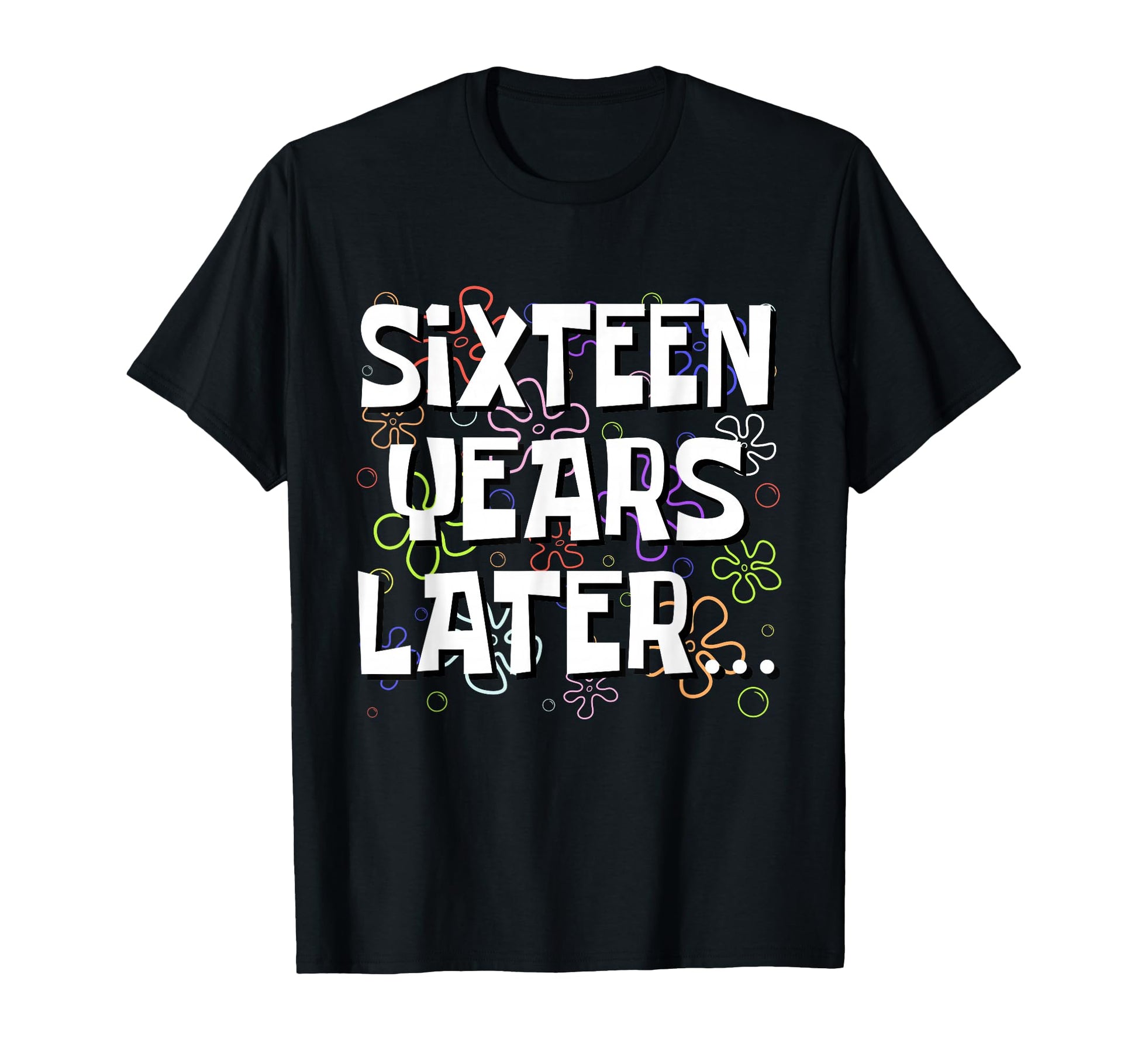 Sixteen Years Later Funny Meme 16 Year T-Shirt - Trendy Graphic for Adults - T-Shirt, Sweatshirt, Hoodie