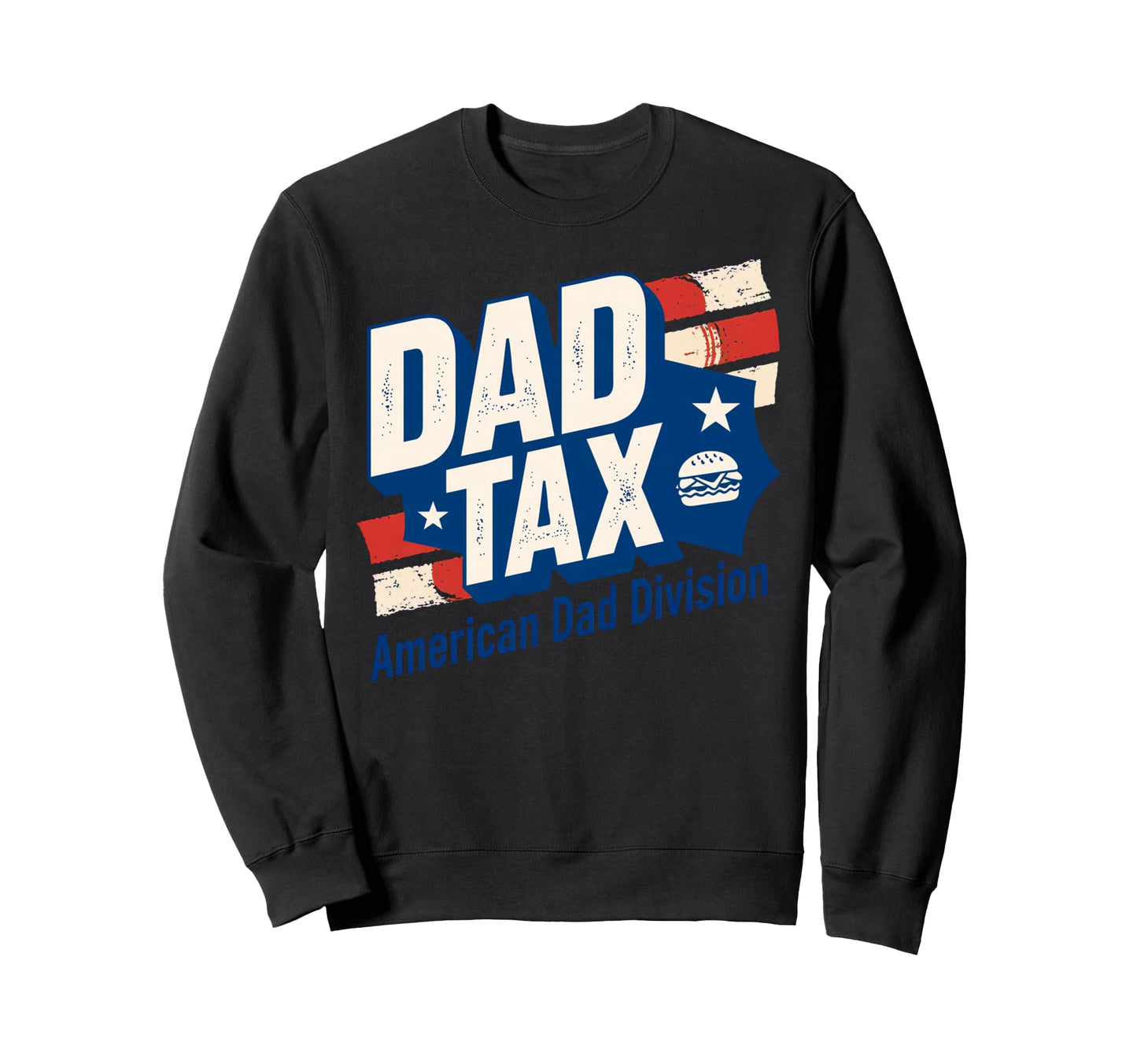 Dad Tax Definition Funny Fathers Day Sweatshirt - Unique Graphic for Adults - T-Shirt, Sweatshirt, Hoodie