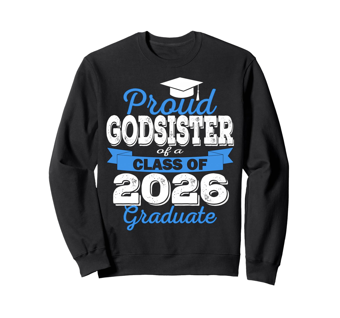 Super Proud Godsister 2026 Graduate Sweatshirt - Trendy Graphic for Adults - T-Shirt, Sweatshirt, Hoodie