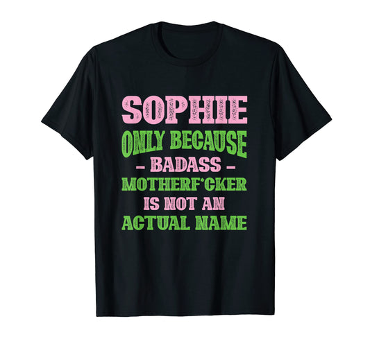 Badass Sophie Name Unique Nickname T-Shirt - Aesthetic Graphic Men Women - T-Shirt, Sweatshirt, Hoodie