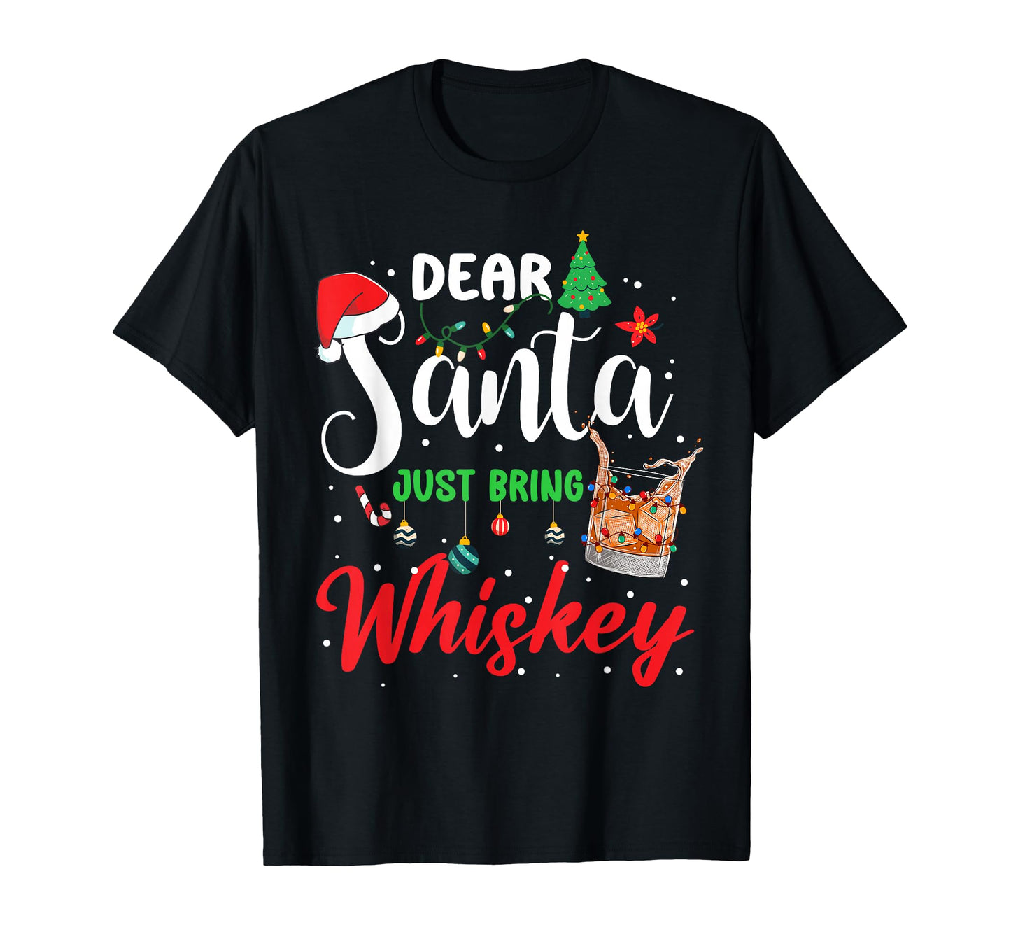 Dear Santa Just Bring Whiskey Drinking T-Shirt - Unique Graphic Unisex - T-Shirt, Sweatshirt, Hoodie