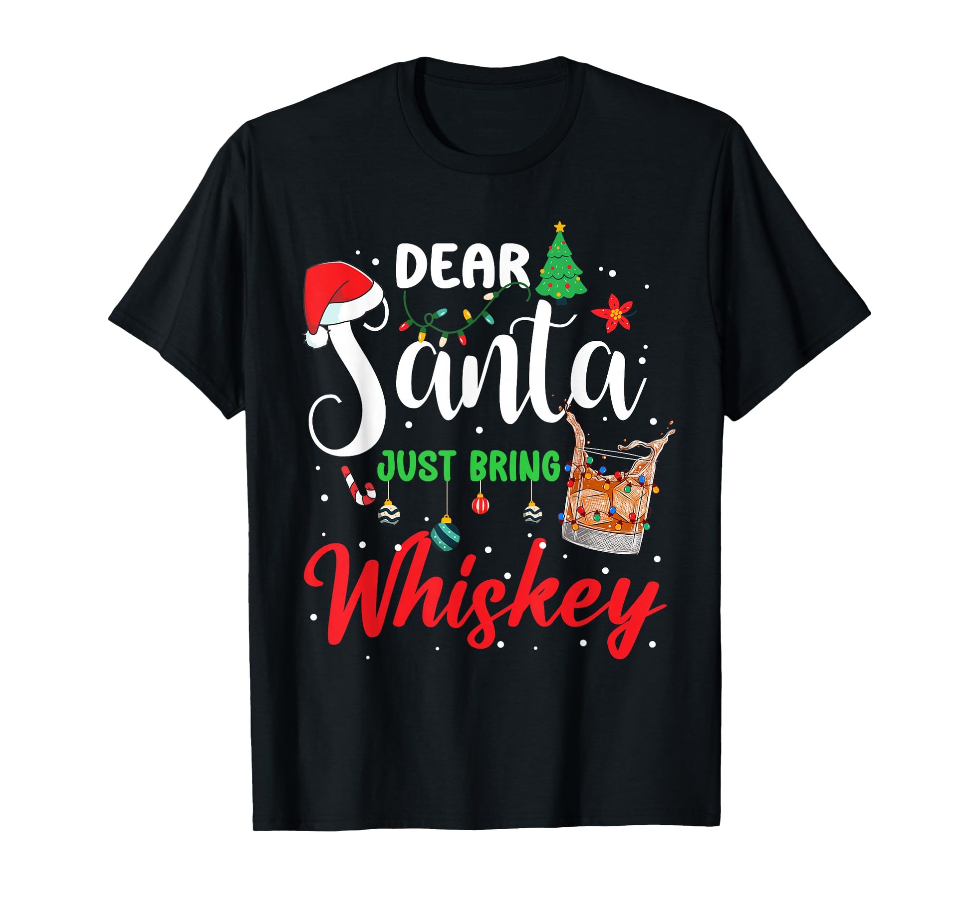 Dear Santa Just Bring Whiskey Drinking T-Shirt - Unique Graphic Unisex - T-Shirt, Sweatshirt, Hoodie