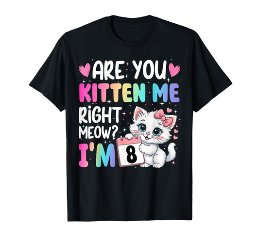 Are You Kitten Me Right Meow Im 8 T-Shirt - Minimalist Print Men Women - T-Shirt, Sweatshirt, Hoodie