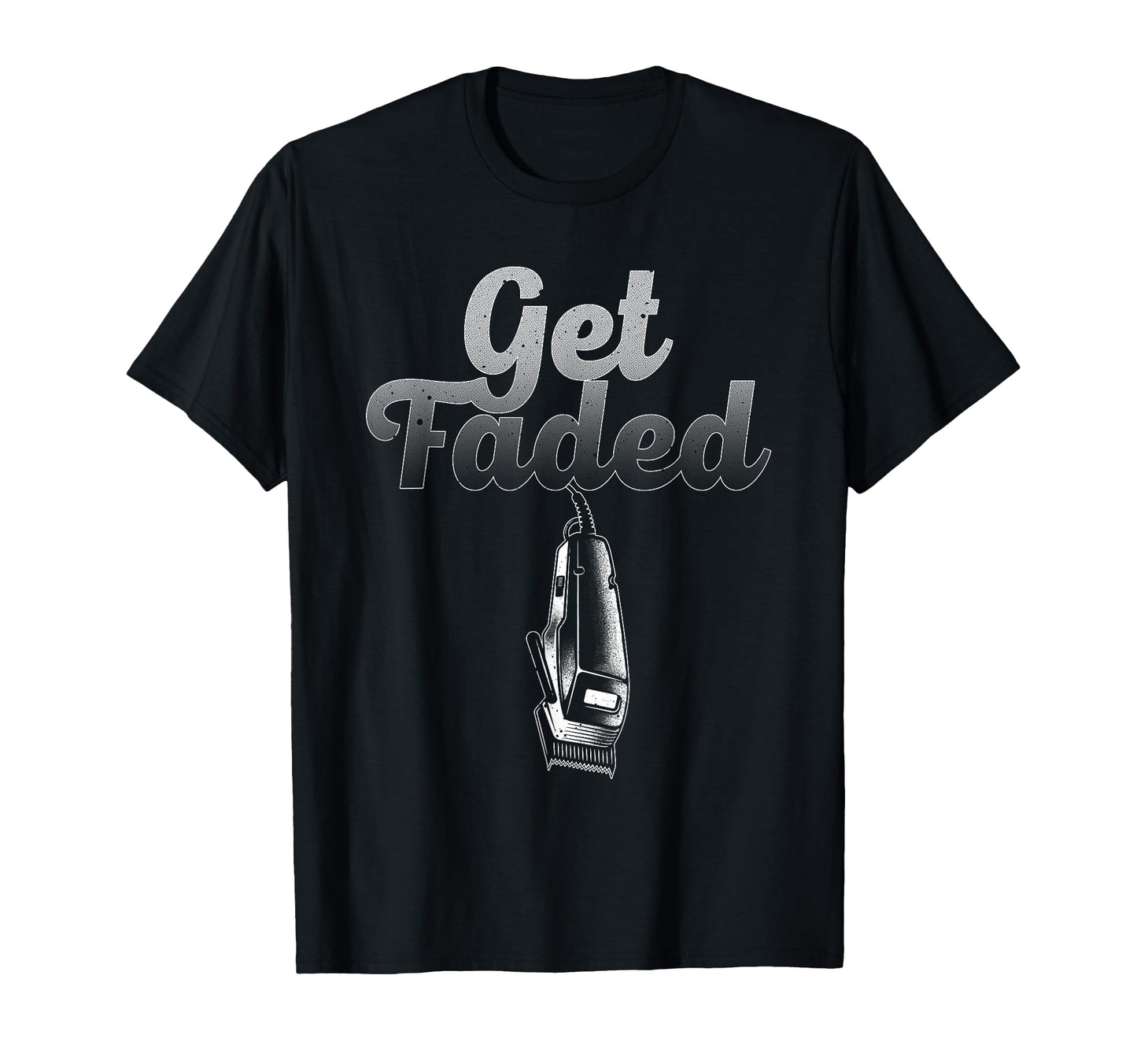 Funny Get Faded Barber Designs Dad T-Shirt - Custom Art Print for Adults - T-Shirt, Sweatshirt, Hoodie