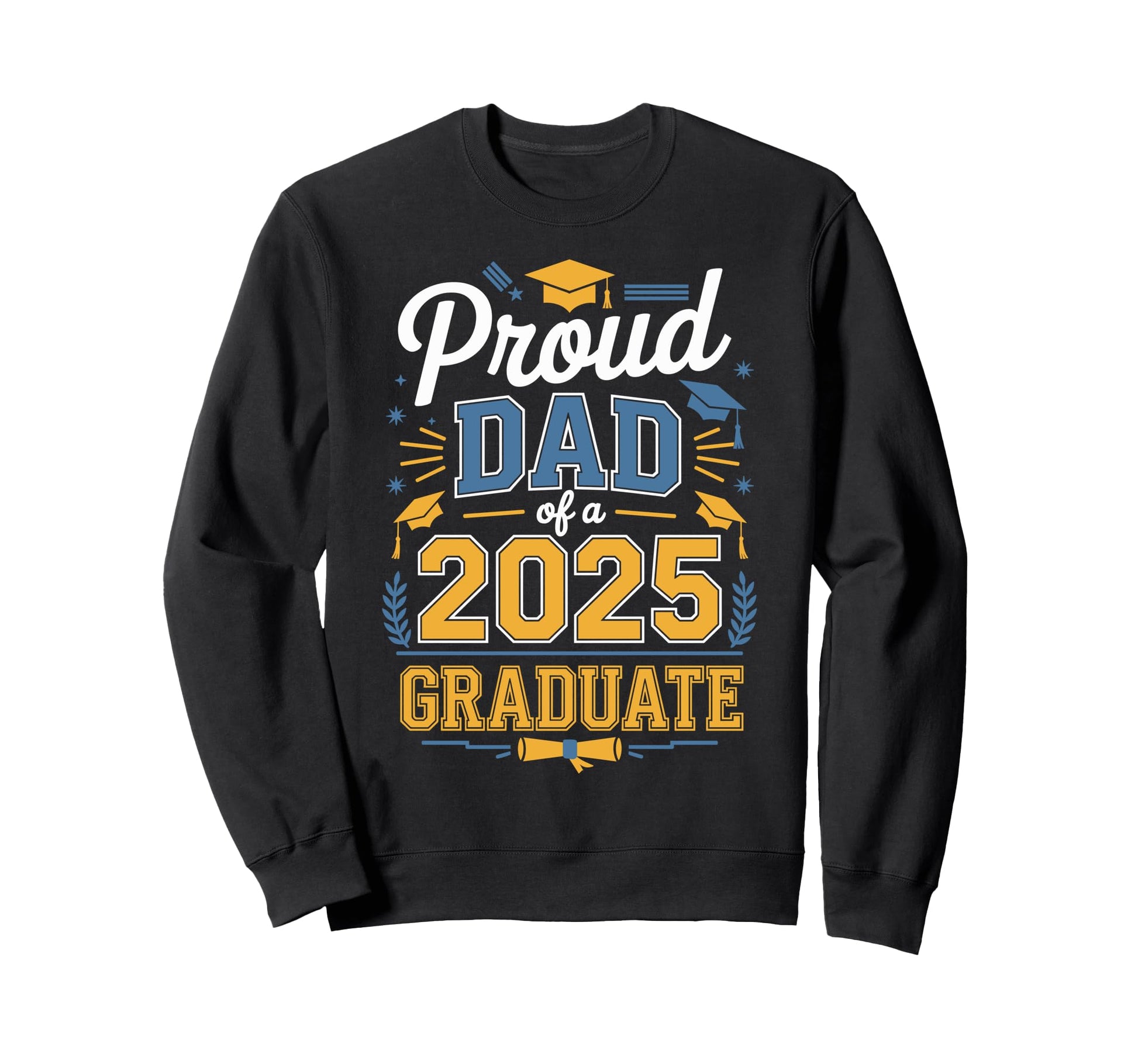 Proud Dad Class 2025 Graduate Senior Sweatshirt - Trendy Graphic Men Women - T-Shirt, Sweatshirt, Hoodie