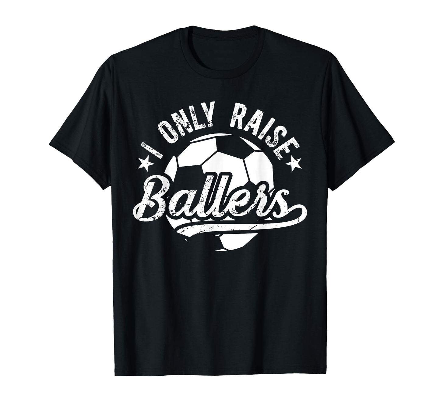 I Only Raise Ballers Soccer Dad Soccer T-Shirt - Custom Art Print Unisex - T-Shirt, Sweatshirt, Hoodie