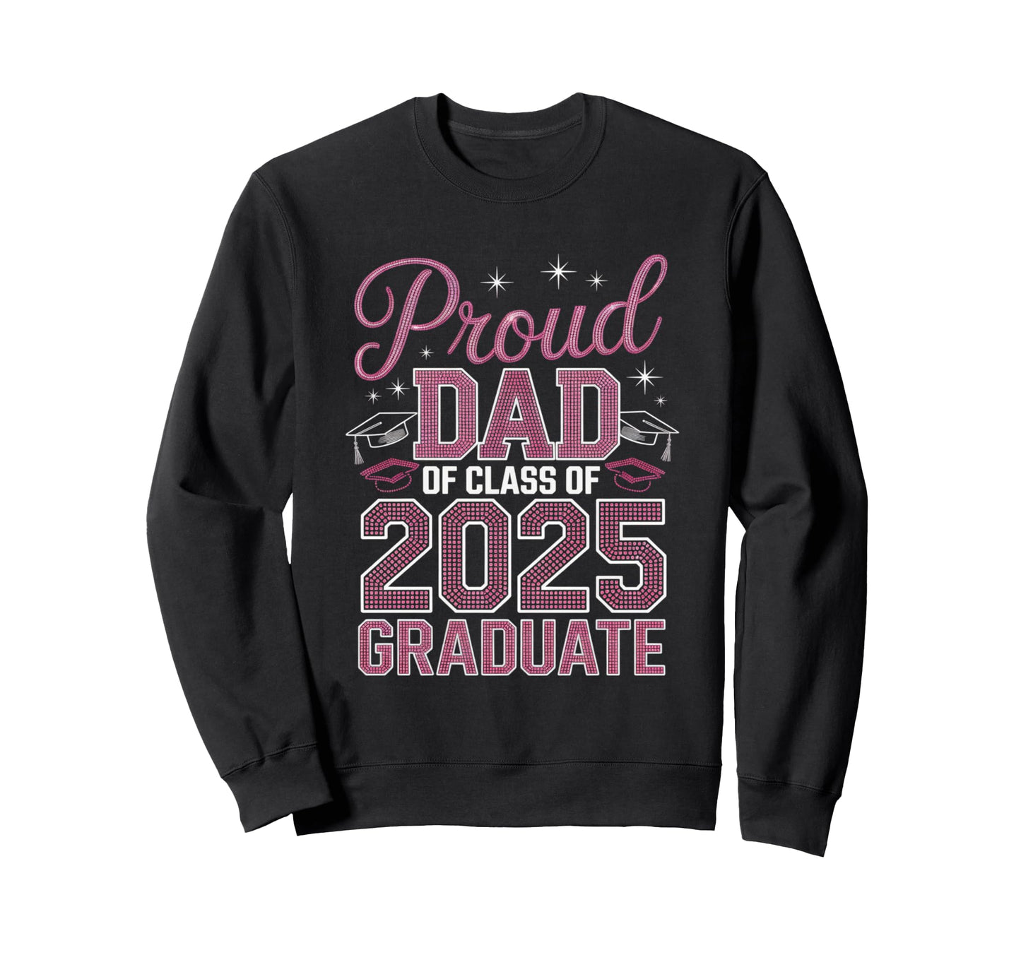 Proud Dad 2025 Graduate Celebratory Sweatshirt - Trendy Graphic Men Women - T-Shirt, Sweatshirt, Hoodie