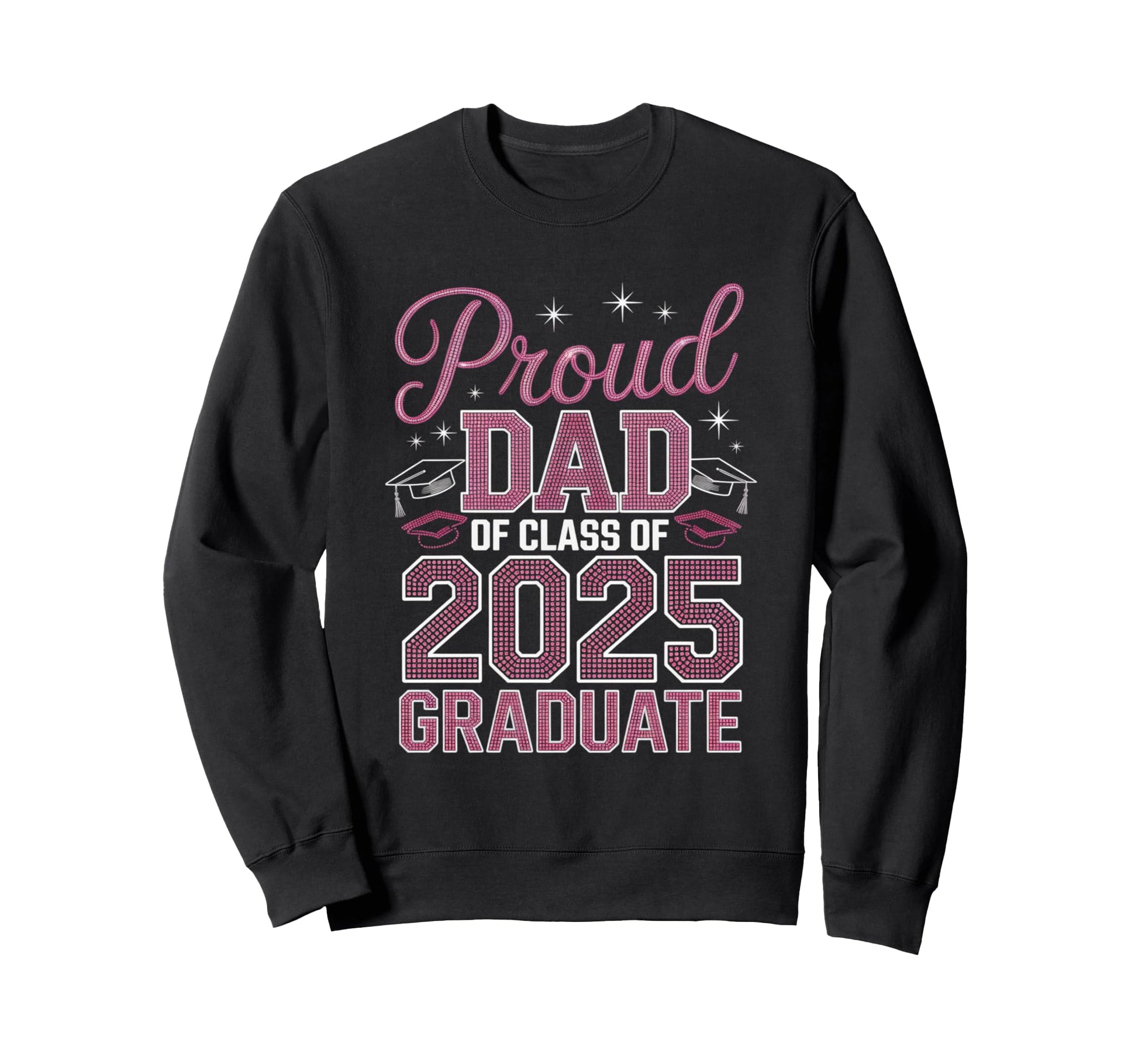 Proud Dad 2025 Graduate Celebratory Sweatshirt - Trendy Graphic Men Women - T-Shirt, Sweatshirt, Hoodie