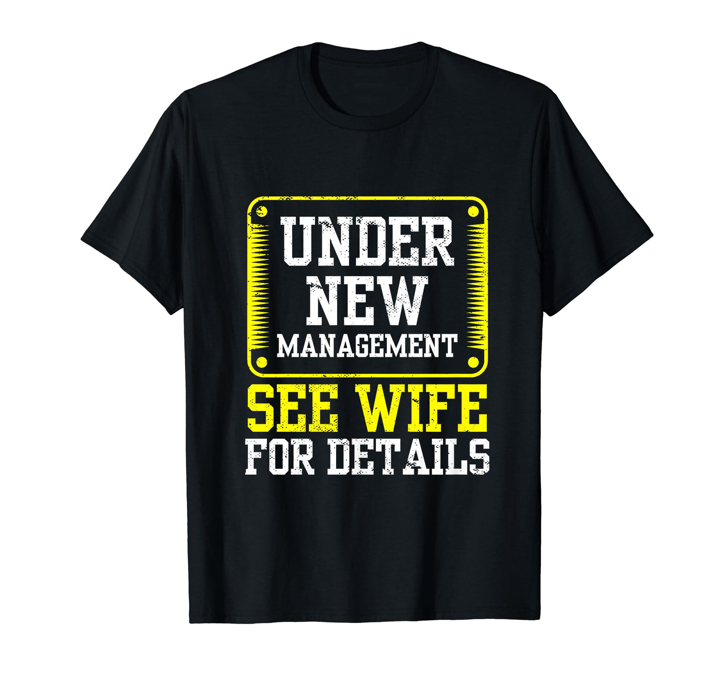 Under New Management See Wife Details T-Shirt - Novelty Apparel Unisex - T-Shirt, Sweatshirt, Hoodie