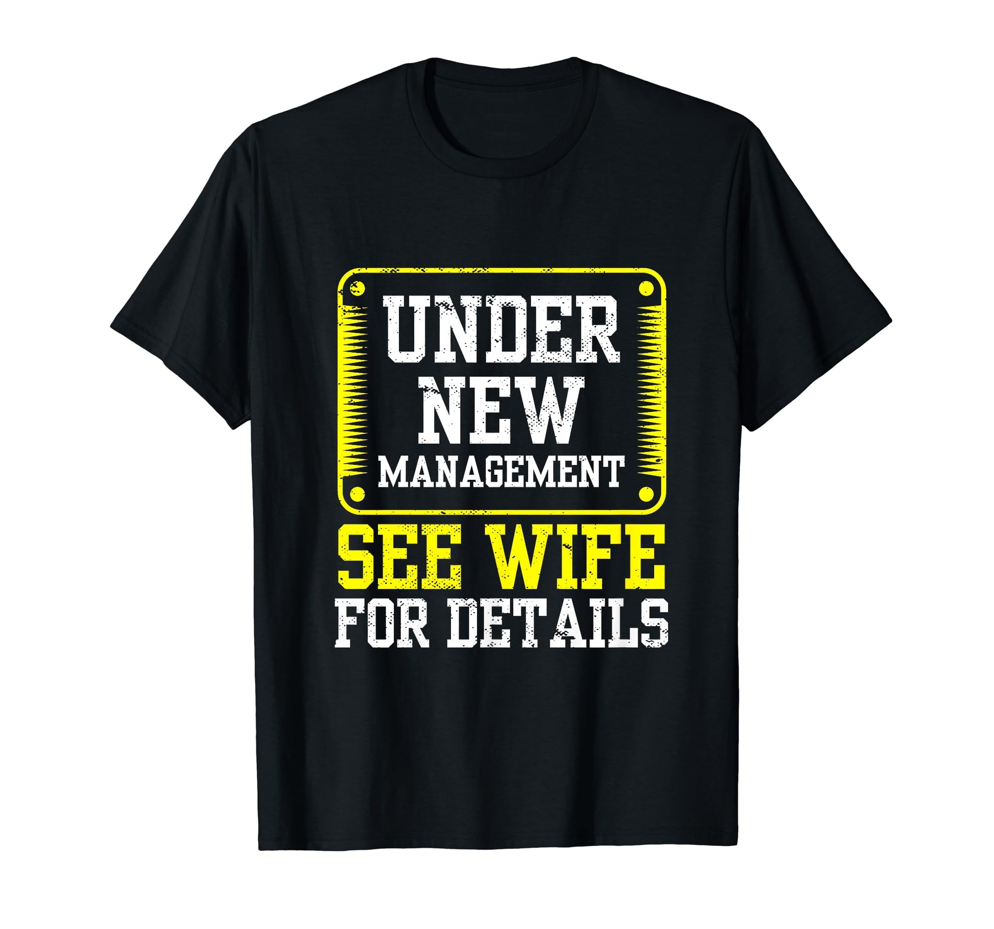 Under New Management See Wife Details T-Shirt - Novelty Apparel Unisex - T-Shirt, Sweatshirt, Hoodie