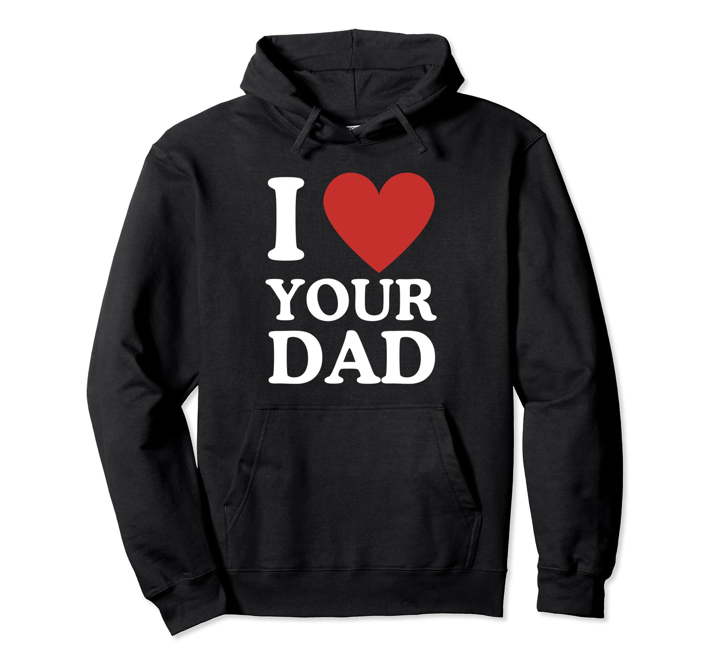 I Love Your Dad I Heart Your Dad Hoodie - Casual Everyday Wear for Adults - T-Shirt, Sweatshirt, Hoodie