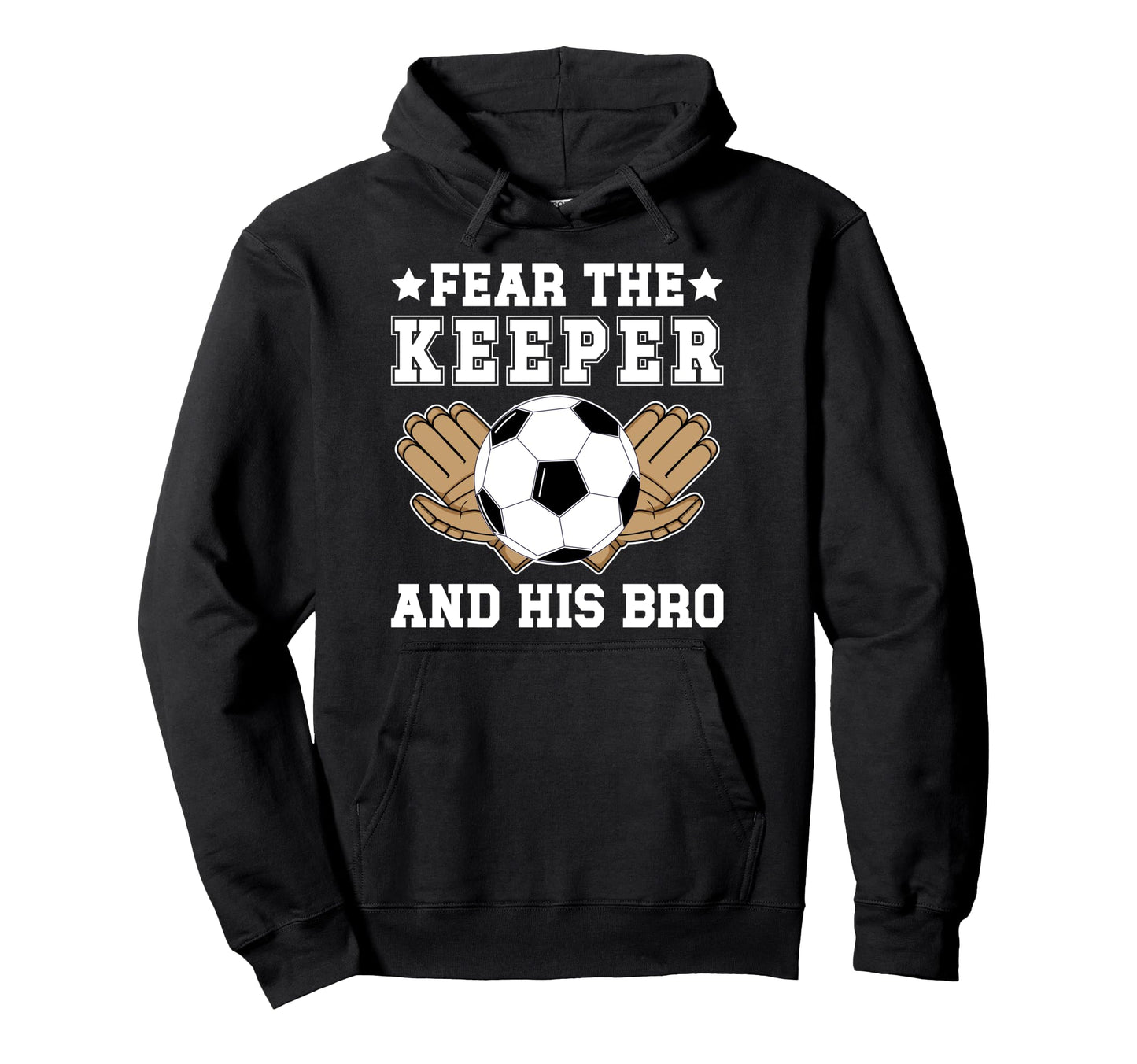 Funny Soccer Keeper Brother Soccer Hoodie - Unique Graphic for Adults - T-Shirt, Sweatshirt, Hoodie