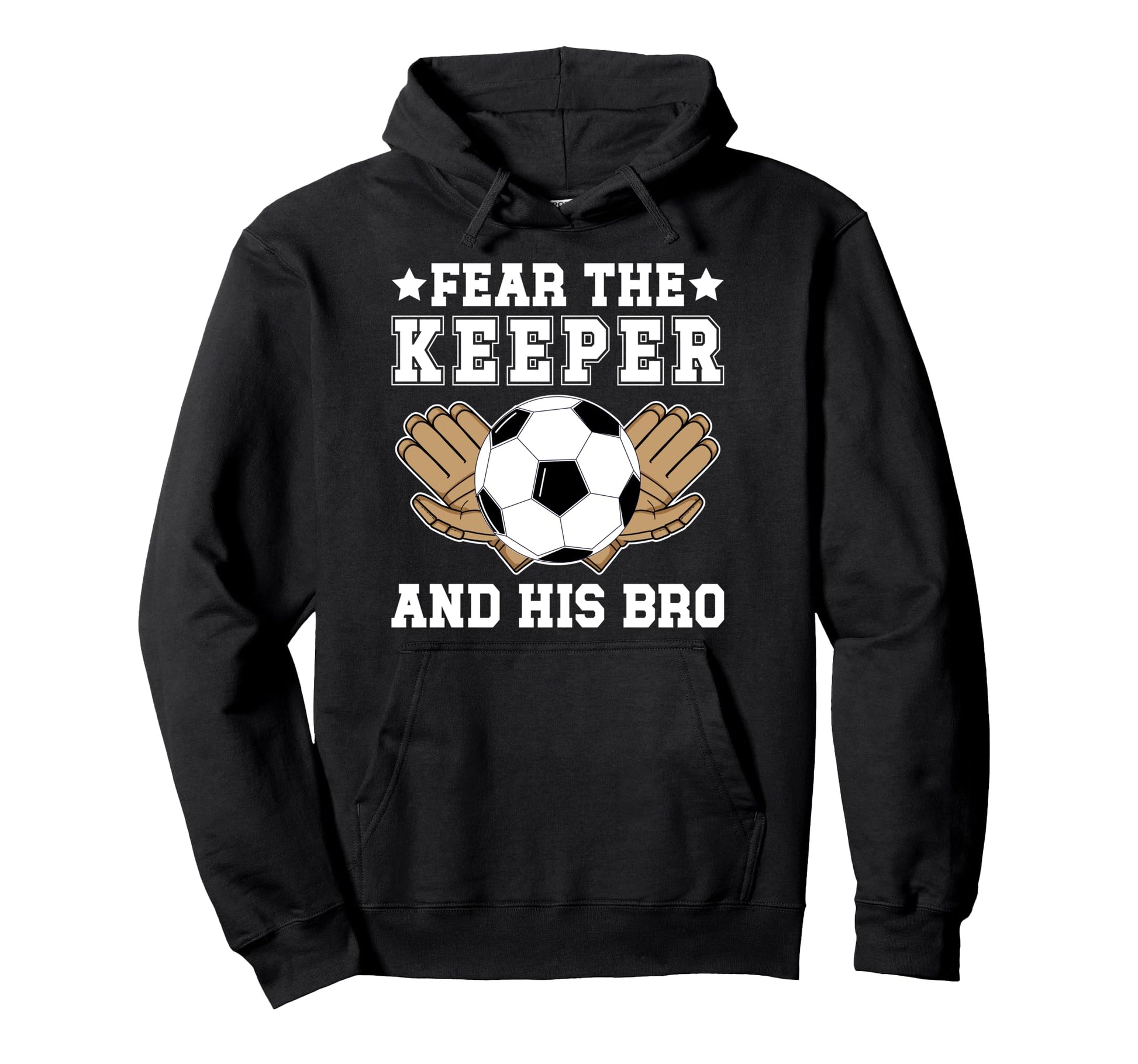 Funny Soccer Keeper Brother Soccer Hoodie - Unique Graphic for Adults - T-Shirt, Sweatshirt, Hoodie