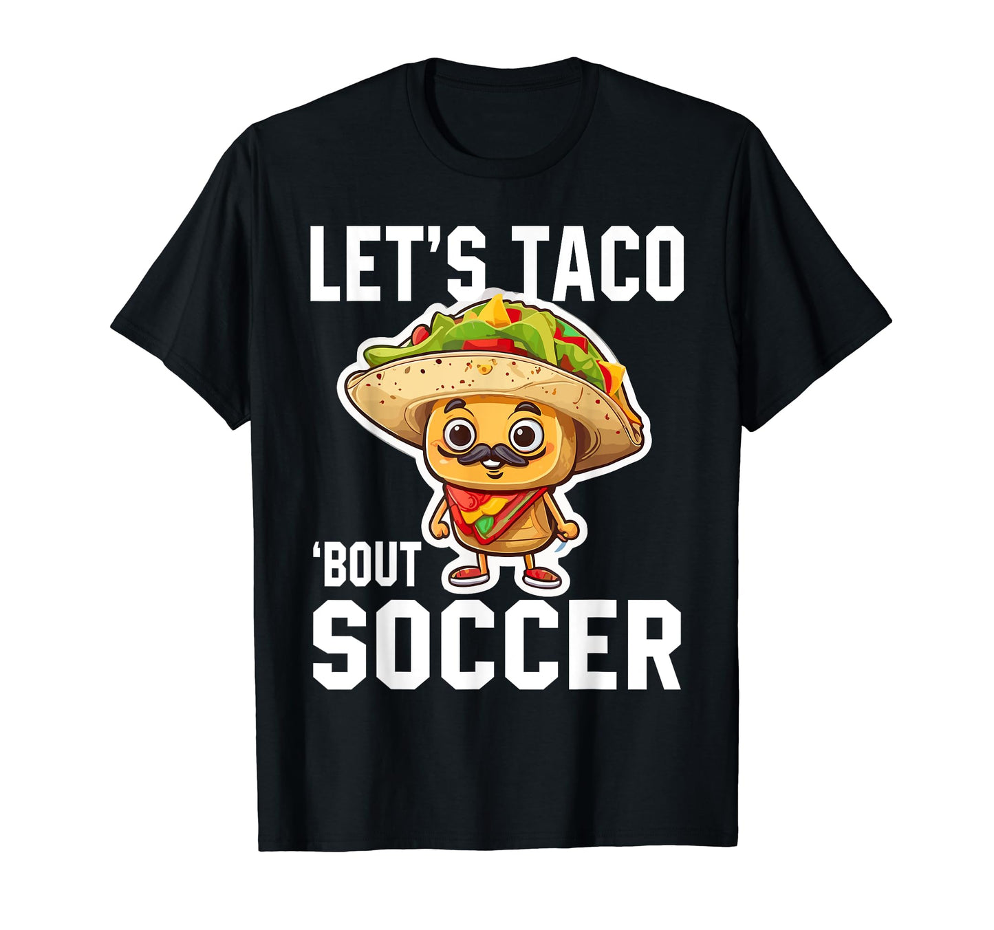 Funny Lets Taco Bout Soccer Teacher T-Shirt - Novelty Apparel for Adults - T-Shirt, Sweatshirt, Hoodie