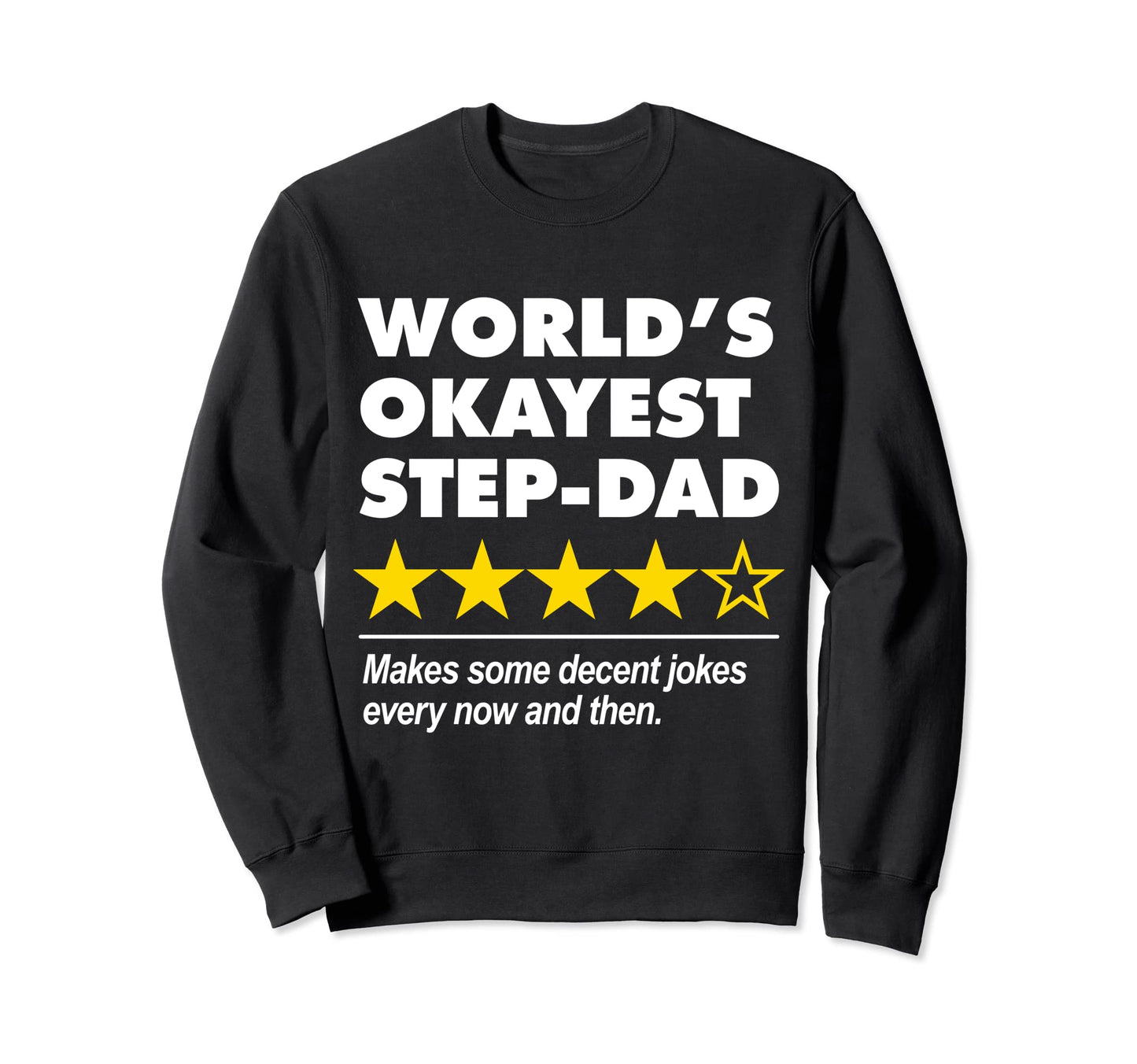 Worlds Okayest Step Dad Star Sweatshirt - Streetwear Style Men Women - T-Shirt, Sweatshirt, Hoodie