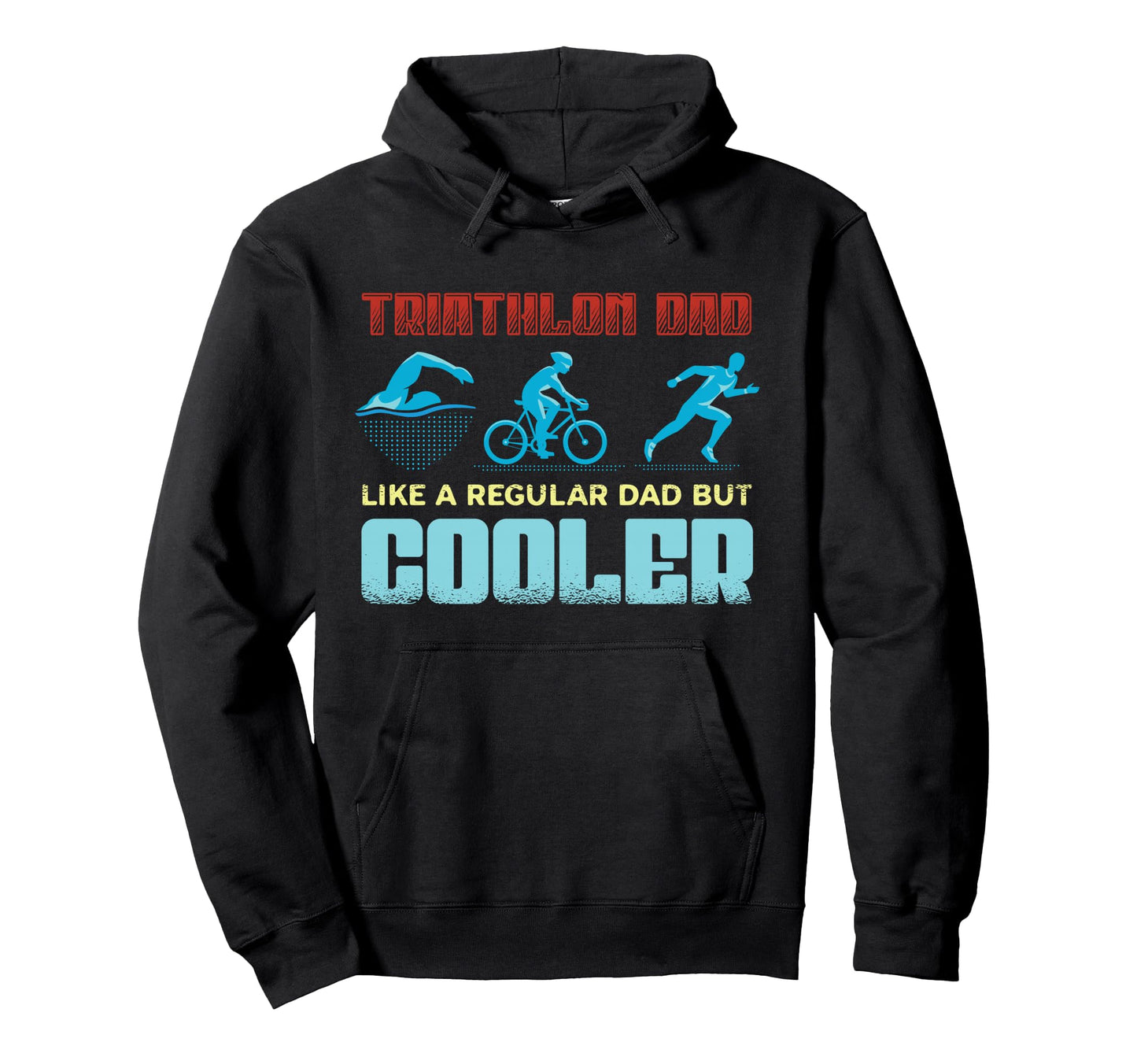 Triathlon Dad Like Regular Dad But Hoodie - Casual Everyday Wear Men Women - T-Shirt, Sweatshirt, Hoodie