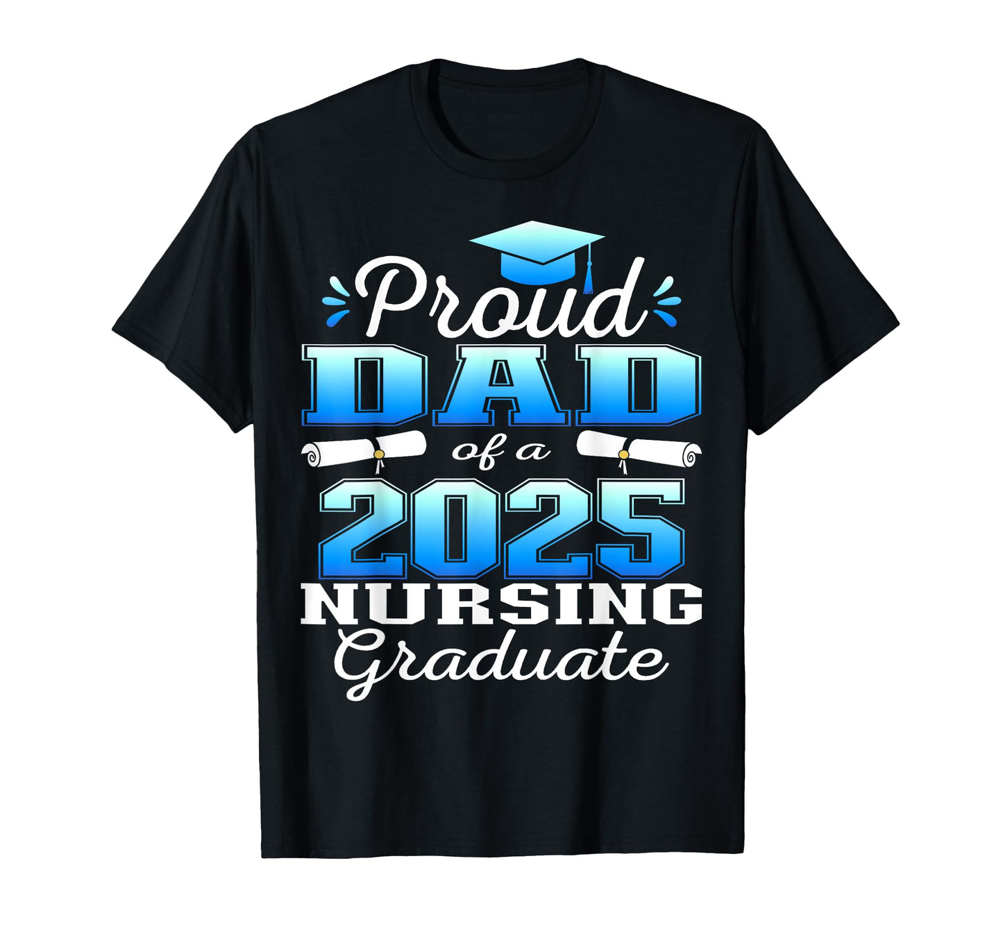 Proud Dad Class 2025 Nursing T-Shirt - Minimalist Print for Adults - T-Shirt, Sweatshirt, Hoodie